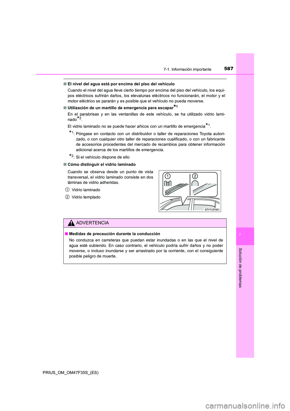 TOYOTA PRIUS 2023 Manual del propietario (in Spanish) 5877-1. Información importante
PRIUS_OM_OM47F35S_(ES)
7
Solución de problemas
■El nivel del agua está por encima del piso del vehículo
Cuando el nivel del agua lleve cierto tiempo por encima de TOYOTA PRIUS 2023 Manual del propietario (in Spanish) 5877-1. Información importante
PRIUS_OM_OM47F35S_(ES)
7
Solución de problemas
■El nivel del agua está por encima del piso del vehículo
Cuando el nivel del agua lleve cierto tiempo por encima de