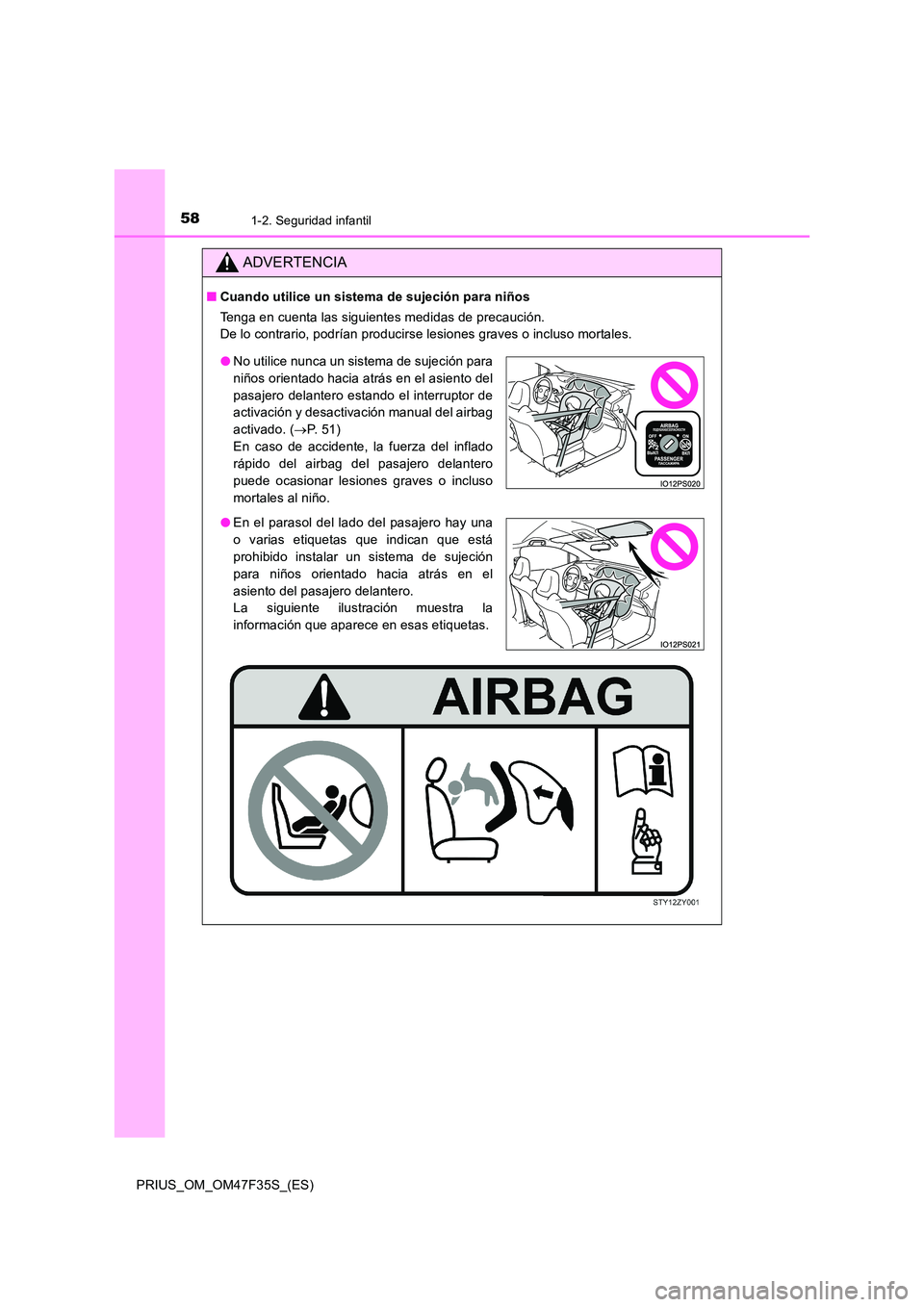TOYOTA PRIUS 2023  Manual del propietario (in Spanish) 581-2. Seguridad infantil
PRIUS_OM_OM47F35S_(ES)
ADVERTENCIA
■Cuando utilice un sistema de sujeción para niños 
Tenga en cuenta las siguientes medidas de precaución. 
De lo contrario, podrían pr