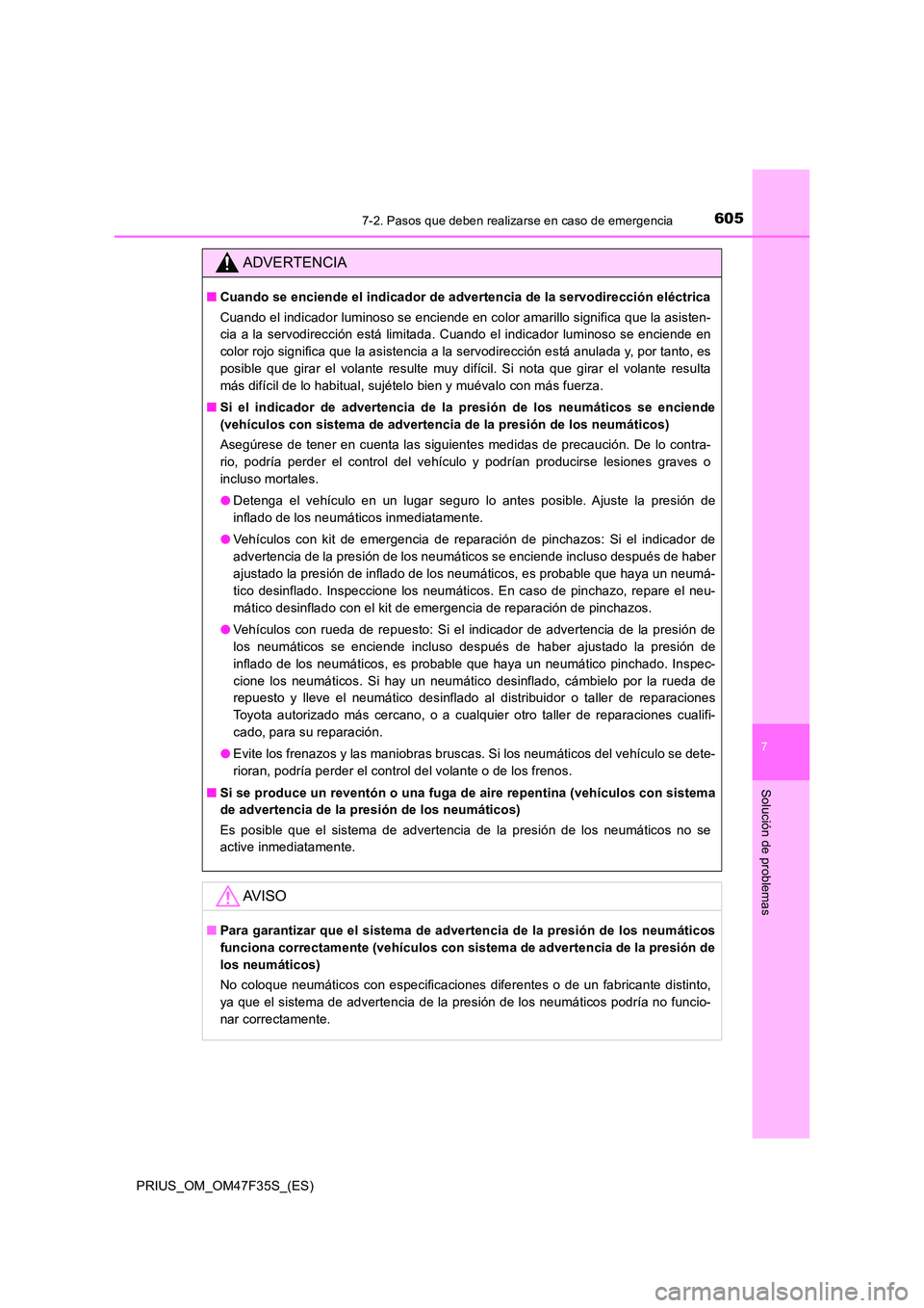 TOYOTA PRIUS 2023  Manual del propietario (in Spanish) 6057-2. Pasos que deben realizarse en caso de emergencia
PRIUS_OM_OM47F35S_(ES)
7
Solución de problemas
ADVERTENCIA
■Cuando se enciende el indicador de advertencia de la servodirección eléctrica 
