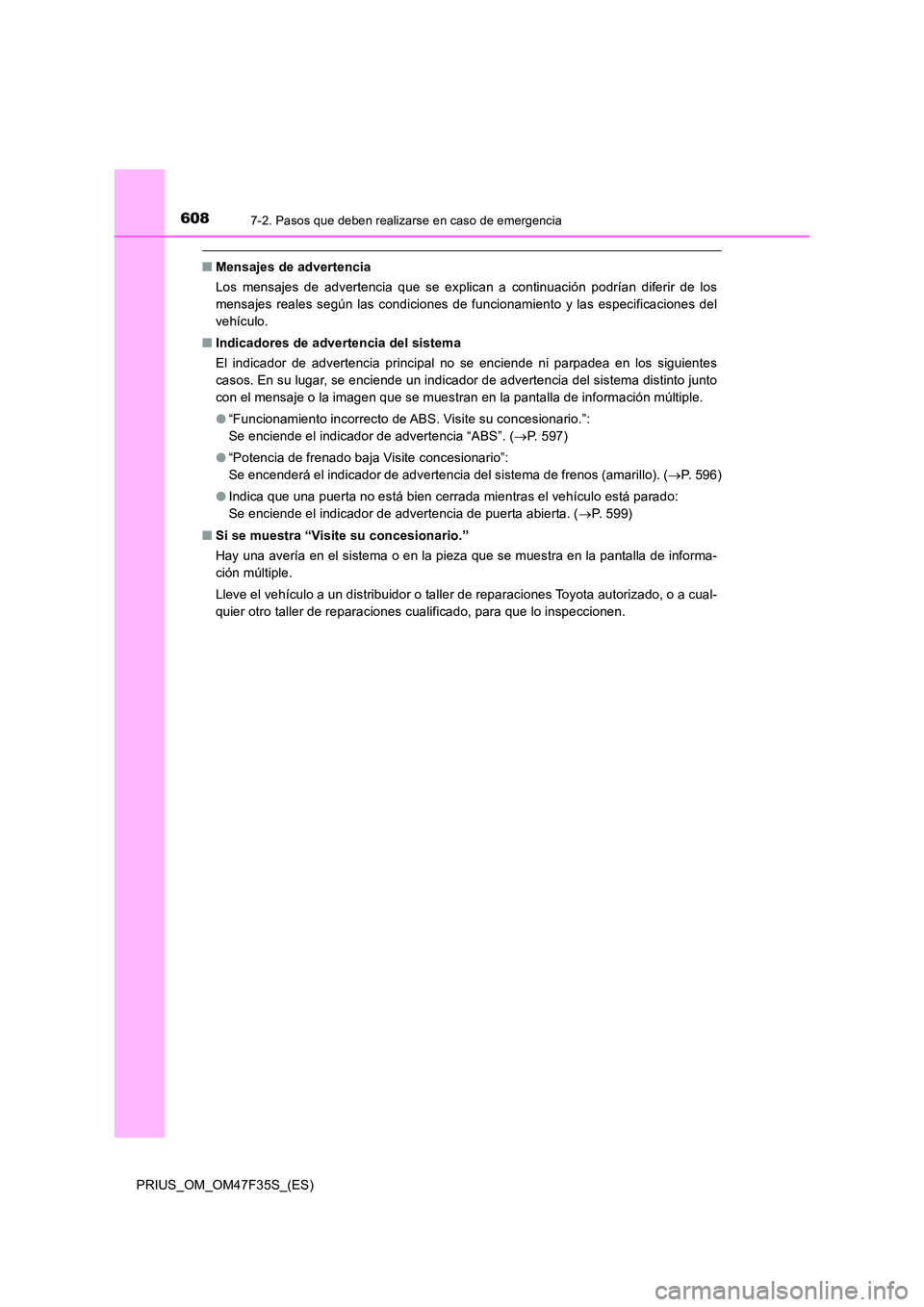 TOYOTA PRIUS 2023  Manual del propietario (in Spanish) 6087-2. Pasos que deben realizarse en caso de emergencia
PRIUS_OM_OM47F35S_(ES)
■Mensajes de advertencia 
Los mensajes de advertencia que se explican a continuación podrían diferir de los 
mensaje