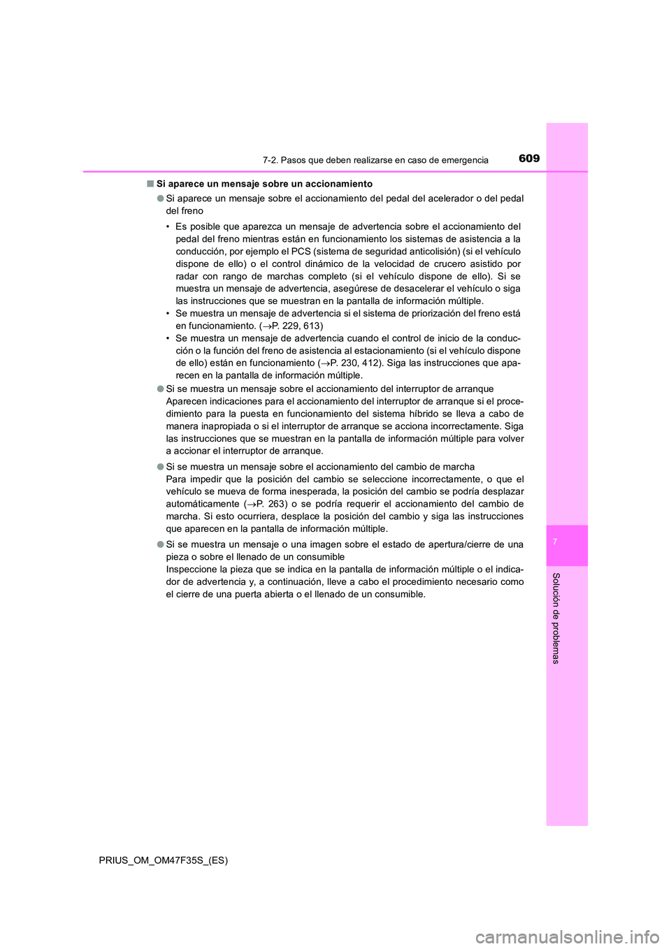 TOYOTA PRIUS 2023 Manual del propietario (in Spanish) 6097-2. Pasos que deben realizarse en caso de emergencia
PRIUS_OM_OM47F35S_(ES)
7
Solución de problemas
■Si aparece un mensaje sobre un accionamiento
● Si aparece un mensaje sobre el accionamien TOYOTA PRIUS 2023 Manual del propietario (in Spanish) 6097-2. Pasos que deben realizarse en caso de emergencia
PRIUS_OM_OM47F35S_(ES)
7
Solución de problemas
■Si aparece un mensaje sobre un accionamiento
● Si aparece un mensaje sobre el accionamien