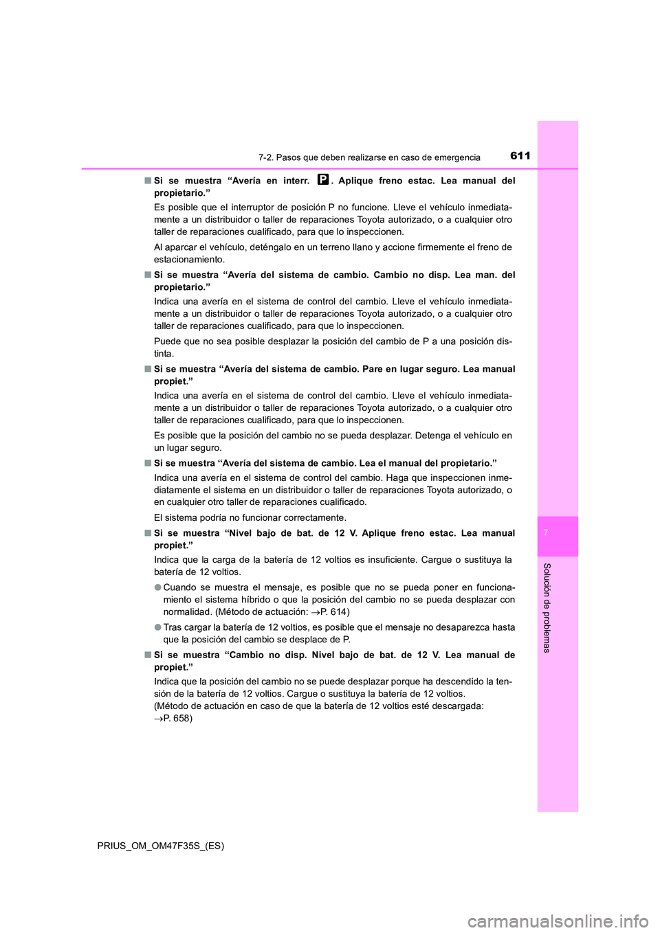 TOYOTA PRIUS 2023 Manual del propietario (in Spanish) 6117-2. Pasos que deben realizarse en caso de emergencia
PRIUS_OM_OM47F35S_(ES)
7
Solución de problemas
■Si se muestra “Avería en interr. . Aplique freno estac. Lea manual del
propietario.” TOYOTA PRIUS 2023 Manual del propietario (in Spanish) 6117-2. Pasos que deben realizarse en caso de emergencia
PRIUS_OM_OM47F35S_(ES)
7
Solución de problemas
■Si se muestra “Avería en interr. . Aplique freno estac. Lea manual del
propietario.”