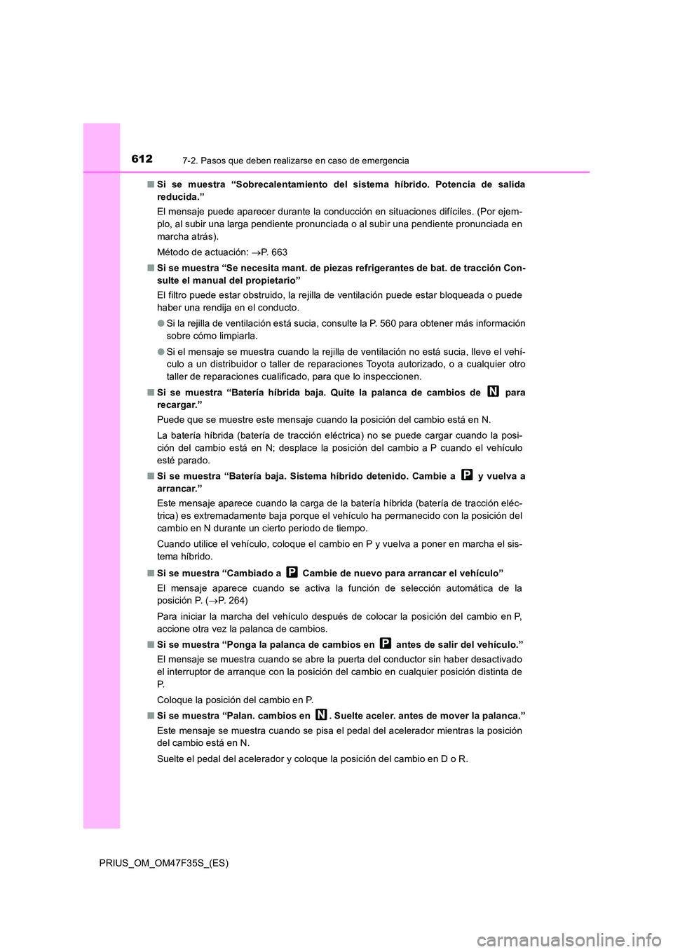 TOYOTA PRIUS 2023 Manual del propietario (in Spanish) 6127-2. Pasos que deben realizarse en caso de emergencia
PRIUS_OM_OM47F35S_(ES)
■ Si se muestra “Sobrecalentamiento del sistema híbrido. Potencia de salida
reducida.”
El mensaje puede aparec TOYOTA PRIUS 2023 Manual del propietario (in Spanish) 6127-2. Pasos que deben realizarse en caso de emergencia
PRIUS_OM_OM47F35S_(ES)
■ Si se muestra “Sobrecalentamiento del sistema híbrido. Potencia de salida
reducida.”
El mensaje puede aparec