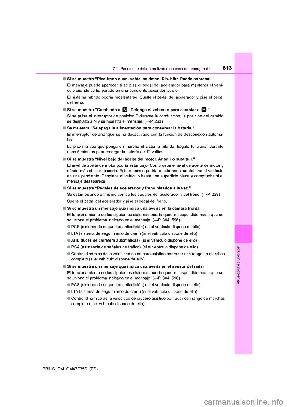 TOYOTA PRIUS 2023 Manual del propietario (in Spanish) 6137-2. Pasos que deben realizarse en caso de emergencia
PRIUS_OM_OM47F35S_(ES)
7
Solución de problemas
■Si se muestra “Pise freno cuan. vehíc. se deten. Sis. híbr. Puede sobrecal.”
El mensa TOYOTA PRIUS 2023 Manual del propietario (in Spanish) 6137-2. Pasos que deben realizarse en caso de emergencia
PRIUS_OM_OM47F35S_(ES)
7
Solución de problemas
■Si se muestra “Pise freno cuan. vehíc. se deten. Sis. híbr. Puede sobrecal.”
El mensa