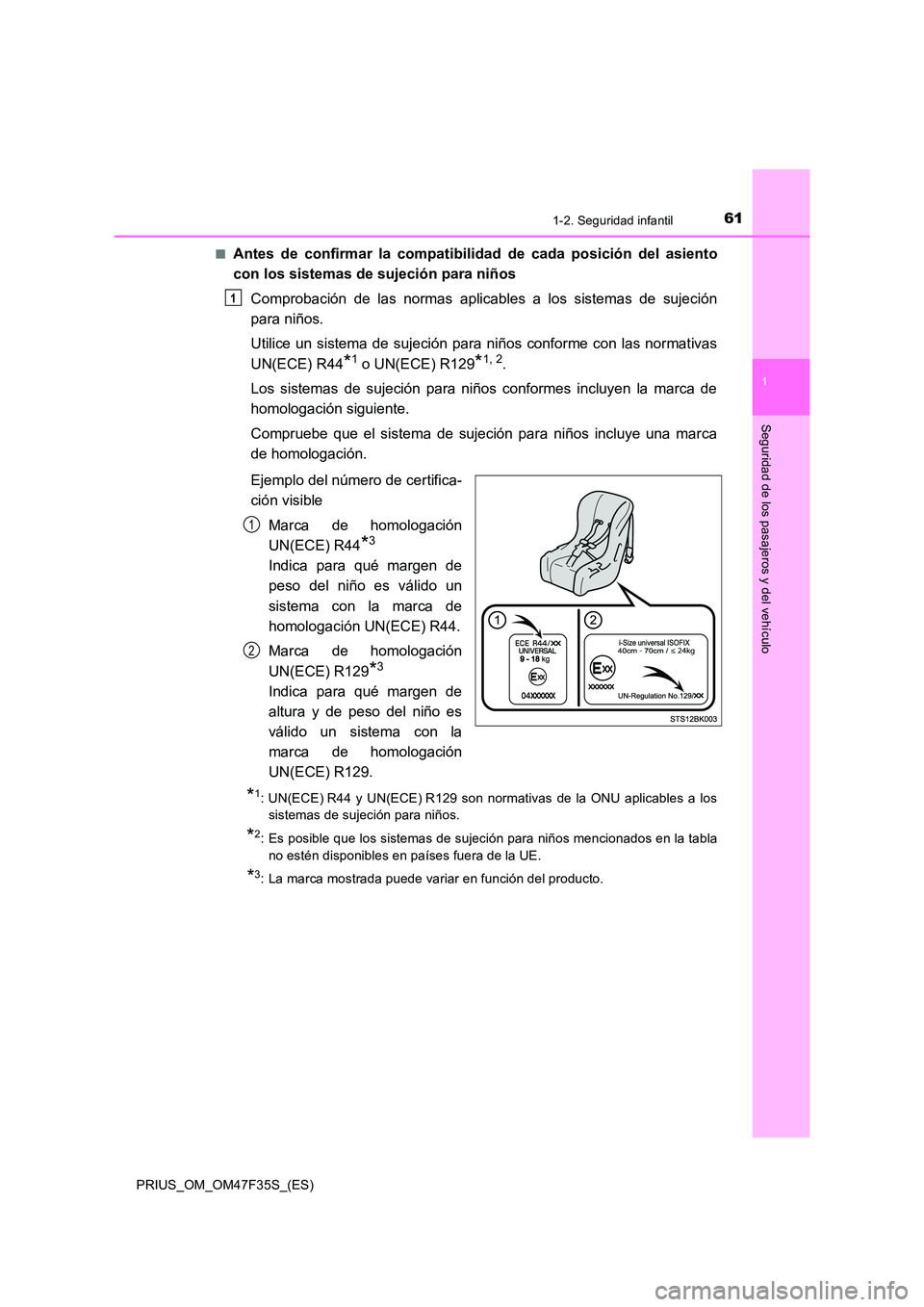 TOYOTA PRIUS 2023 Manual del propietario (in Spanish) 611-2. Seguridad infantil
1
PRIUS_OM_OM47F35S_(ES)
Seguridad de los pasajeros y del vehículo
■Antes de confirmar la compatibilidad de cada posición del asiento
con los sistemas de sujeción para TOYOTA PRIUS 2023 Manual del propietario (in Spanish) 611-2. Seguridad infantil
1
PRIUS_OM_OM47F35S_(ES)
Seguridad de los pasajeros y del vehículo
■Antes de confirmar la compatibilidad de cada posición del asiento
con los sistemas de sujeción para