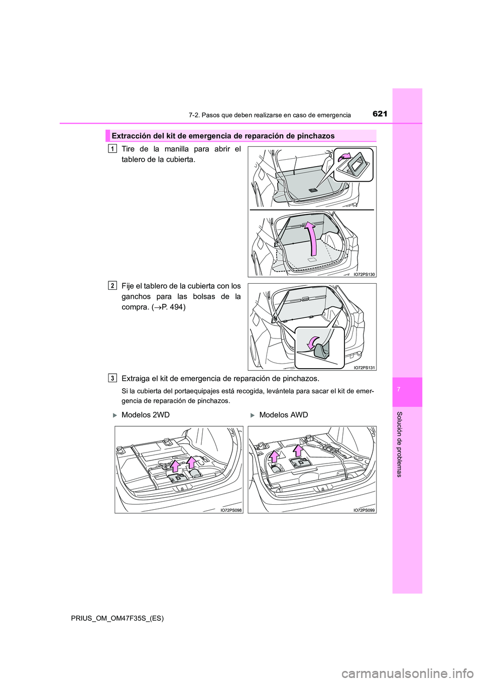 TOYOTA PRIUS 2023  Manual del propietario (in Spanish) 6217-2. Pasos que deben realizarse en caso de emergencia
PRIUS_OM_OM47F35S_(ES)
7
Solución de problemas
Tire de la manilla para abrir el 
tablero de la cubierta. 
Fije el tablero de la cubierta con l