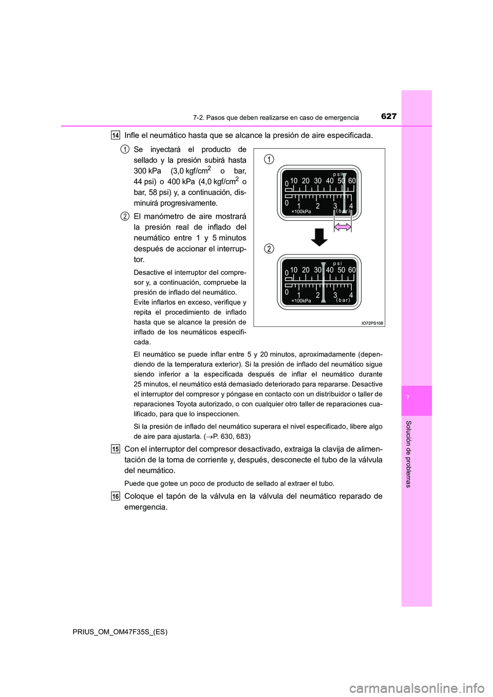 TOYOTA PRIUS 2023 Manual del propietario (in Spanish) 6277-2. Pasos que deben realizarse en caso de emergencia
PRIUS_OM_OM47F35S_(ES)
7
Solución de problemas
Infle el neumático hasta que se alcance la presión de aire especificada.
Se inyectará el pro TOYOTA PRIUS 2023 Manual del propietario (in Spanish) 6277-2. Pasos que deben realizarse en caso de emergencia
PRIUS_OM_OM47F35S_(ES)
7
Solución de problemas
Infle el neumático hasta que se alcance la presión de aire especificada.
Se inyectará el pro