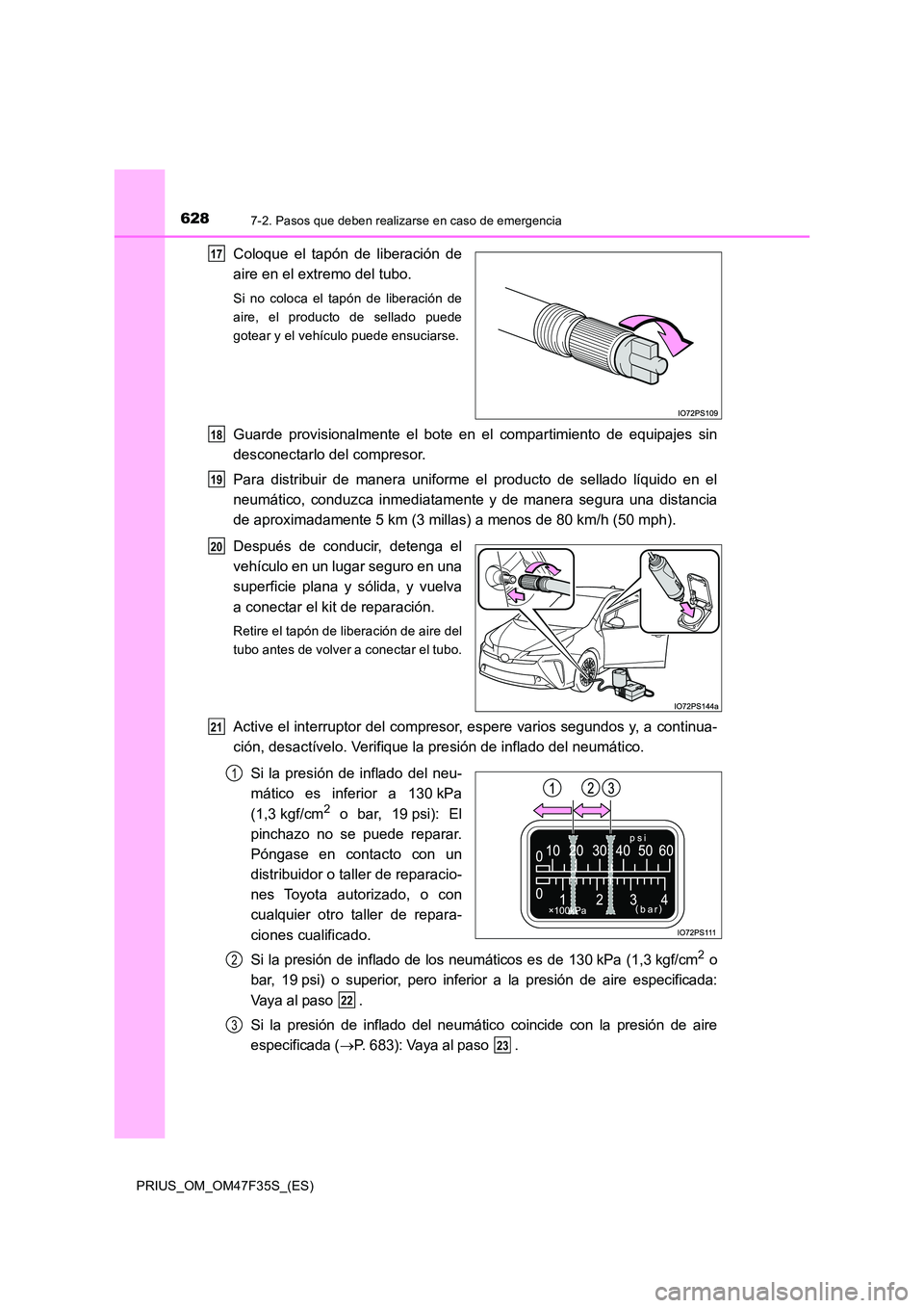 TOYOTA PRIUS 2023 Manual del propietario (in Spanish) 6287-2. Pasos que deben realizarse en caso de emergencia
PRIUS_OM_OM47F35S_(ES)
Coloque el tapón de liberación de
aire en el extremo del tubo.
Si no coloca el tapón de liberación de
aire, el pro TOYOTA PRIUS 2023 Manual del propietario (in Spanish) 6287-2. Pasos que deben realizarse en caso de emergencia
PRIUS_OM_OM47F35S_(ES)
Coloque el tapón de liberación de
aire en el extremo del tubo.
Si no coloca el tapón de liberación de
aire, el pro