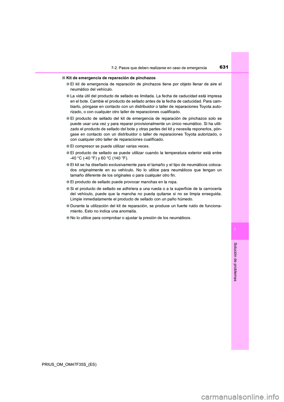TOYOTA PRIUS 2023  Manual del propietario (in Spanish) 6317-2. Pasos que deben realizarse en caso de emergencia
PRIUS_OM_OM47F35S_(ES)
7
Solución de problemas
■Kit de emergencia de reparación de pinchazos 
● El kit de emergencia de reparación de pi