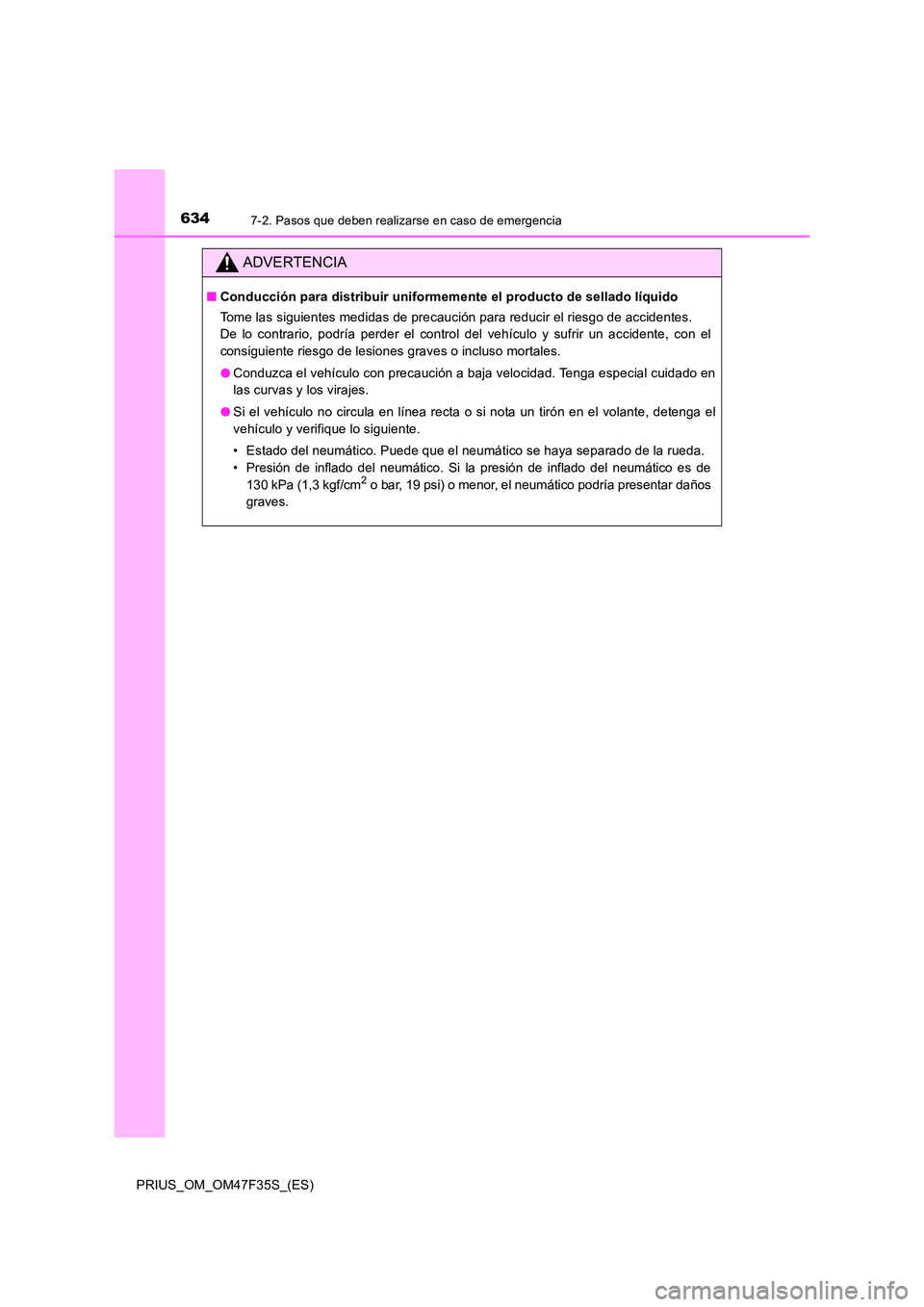 TOYOTA PRIUS 2023  Manual del propietario (in Spanish) 6347-2. Pasos que deben realizarse en caso de emergencia
PRIUS_OM_OM47F35S_(ES)
ADVERTENCIA
■Conducción para distribuir uniformemente el producto de sellado líquido 
Tome las siguientes medidas de