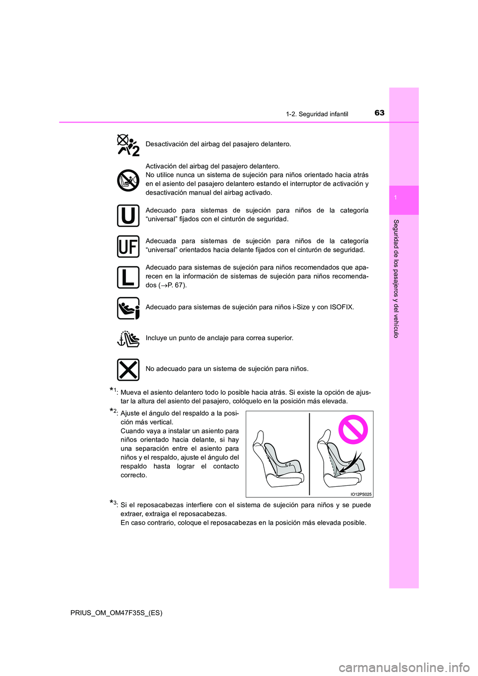 TOYOTA PRIUS 2023 Manual del propietario (in Spanish) 631-2. Seguridad infantil
1
PRIUS_OM_OM47F35S_(ES)
Seguridad de los pasajeros y del vehículo
*1: Mueva el asiento delantero todo lo posible hacia atrás. Si existe la opción de ajus-
tar la altura TOYOTA PRIUS 2023 Manual del propietario (in Spanish) 631-2. Seguridad infantil
1
PRIUS_OM_OM47F35S_(ES)
Seguridad de los pasajeros y del vehículo
*1: Mueva el asiento delantero todo lo posible hacia atrás. Si existe la opción de ajus-
tar la altura