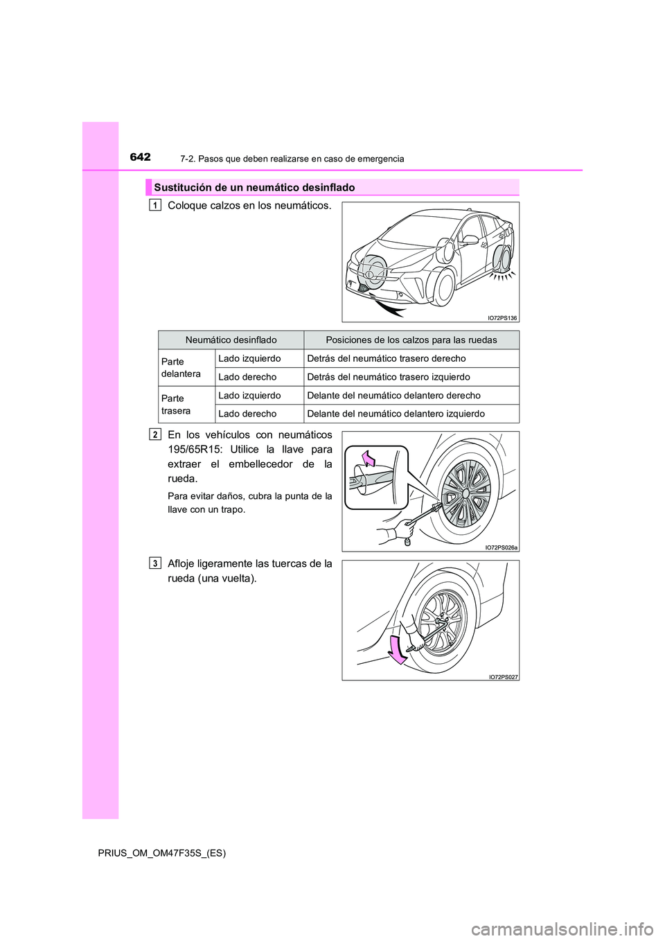 TOYOTA PRIUS 2023  Manual del propietario (in Spanish) 6427-2. Pasos que deben realizarse en caso de emergencia
PRIUS_OM_OM47F35S_(ES)
Coloque calzos en los neumáticos. 
En los vehículos con neumáticos 
195/65R15: Utilice la llave para 
extraer el embe