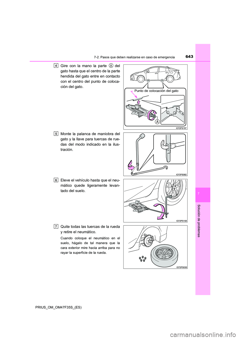 TOYOTA PRIUS 2023  Manual del propietario (in Spanish) 6437-2. Pasos que deben realizarse en caso de emergencia
PRIUS_OM_OM47F35S_(ES)
7
Solución de problemas
Gire con la mano la parte   del 
gato hasta que el centro de la parte 
hendida del gato entre e