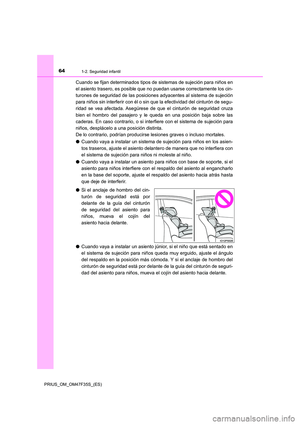 TOYOTA PRIUS 2023 Manual del propietario (in Spanish) 641-2. Seguridad infantil
PRIUS_OM_OM47F35S_(ES)
Cuando se fijan determinados tipos de sistemas de sujeción para niños en
el asiento trasero, es posible que no puedan usarse correctamente los cin- TOYOTA PRIUS 2023 Manual del propietario (in Spanish) 641-2. Seguridad infantil
PRIUS_OM_OM47F35S_(ES)
Cuando se fijan determinados tipos de sistemas de sujeción para niños en
el asiento trasero, es posible que no puedan usarse correctamente los cin-