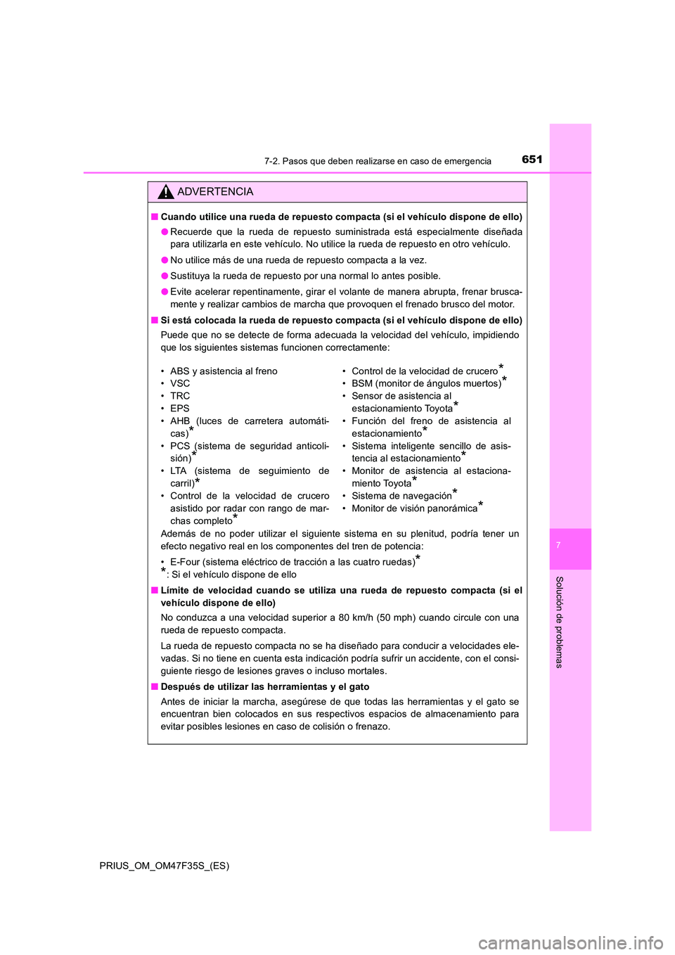 TOYOTA PRIUS 2023 Manual del propietario (in Spanish) 6517-2. Pasos que deben realizarse en caso de emergencia
PRIUS_OM_OM47F35S_(ES)
7
Solución de problemas
ADVERTENCIA
■Cuando utilice una rueda de repuesto compacta (si el vehículo dispone de ello) TOYOTA PRIUS 2023 Manual del propietario (in Spanish) 6517-2. Pasos que deben realizarse en caso de emergencia
PRIUS_OM_OM47F35S_(ES)
7
Solución de problemas
ADVERTENCIA
■Cuando utilice una rueda de repuesto compacta (si el vehículo dispone de ello)