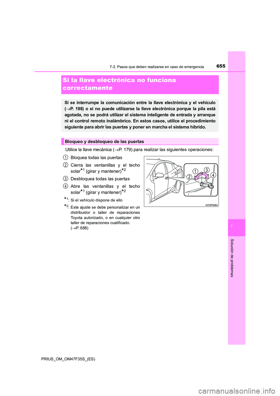 TOYOTA PRIUS 2023 Manual del propietario (in Spanish) 6557-2. Pasos que deben realizarse en caso de emergencia
PRIUS_OM_OM47F35S_(ES)
7
Solución de problemas
Si la llave electrónica no funciona
correctamente
Utilice la llave mecánica ( P. 179) pa TOYOTA PRIUS 2023 Manual del propietario (in Spanish) 6557-2. Pasos que deben realizarse en caso de emergencia
PRIUS_OM_OM47F35S_(ES)
7
Solución de problemas
Si la llave electrónica no funciona
correctamente
Utilice la llave mecánica ( P. 179) pa
