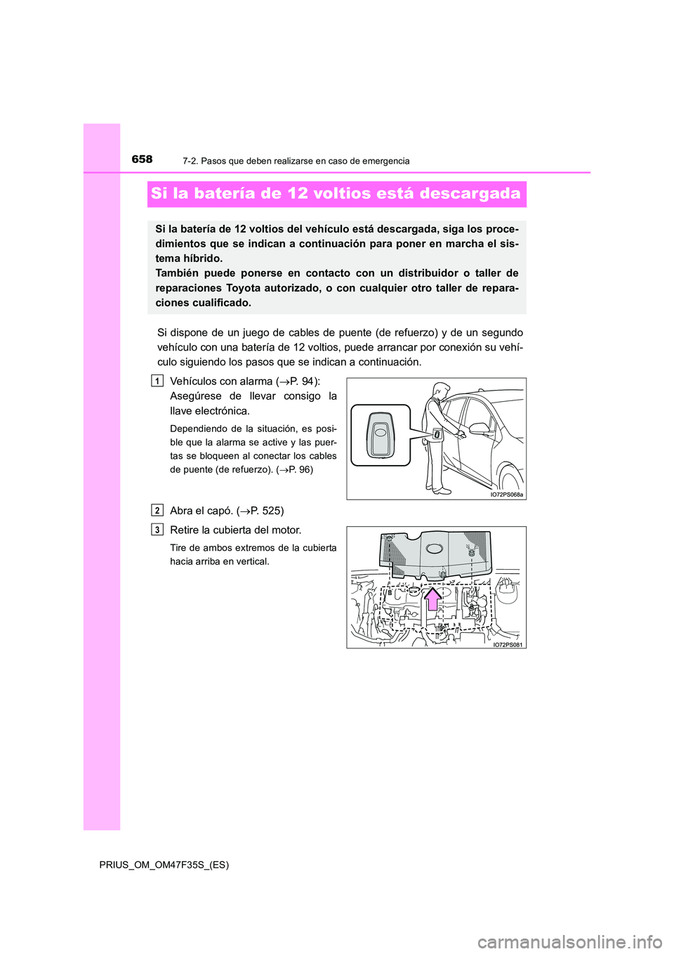 TOYOTA PRIUS 2023 Manual del propietario (in Spanish) 6587-2. Pasos que deben realizarse en caso de emergencia
PRIUS_OM_OM47F35S_(ES)
Si la batería de 12 voltios está descargada
Si dispone de un juego de cables de puente (de refuerzo) y de un segundo
TOYOTA PRIUS 2023 Manual del propietario (in Spanish) 6587-2. Pasos que deben realizarse en caso de emergencia
PRIUS_OM_OM47F35S_(ES)
Si la batería de 12 voltios está descargada
Si dispone de un juego de cables de puente (de refuerzo) y de un segundo