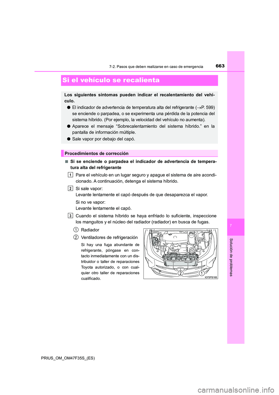 TOYOTA PRIUS 2023  Manual del propietario (in Spanish) 6637-2. Pasos que deben realizarse en caso de emergencia
PRIUS_OM_OM47F35S_(ES)
7
Solución de problemas
Si el vehículo se recalienta
■Si se enciende o parpadea el indicador de advertencia de tempe