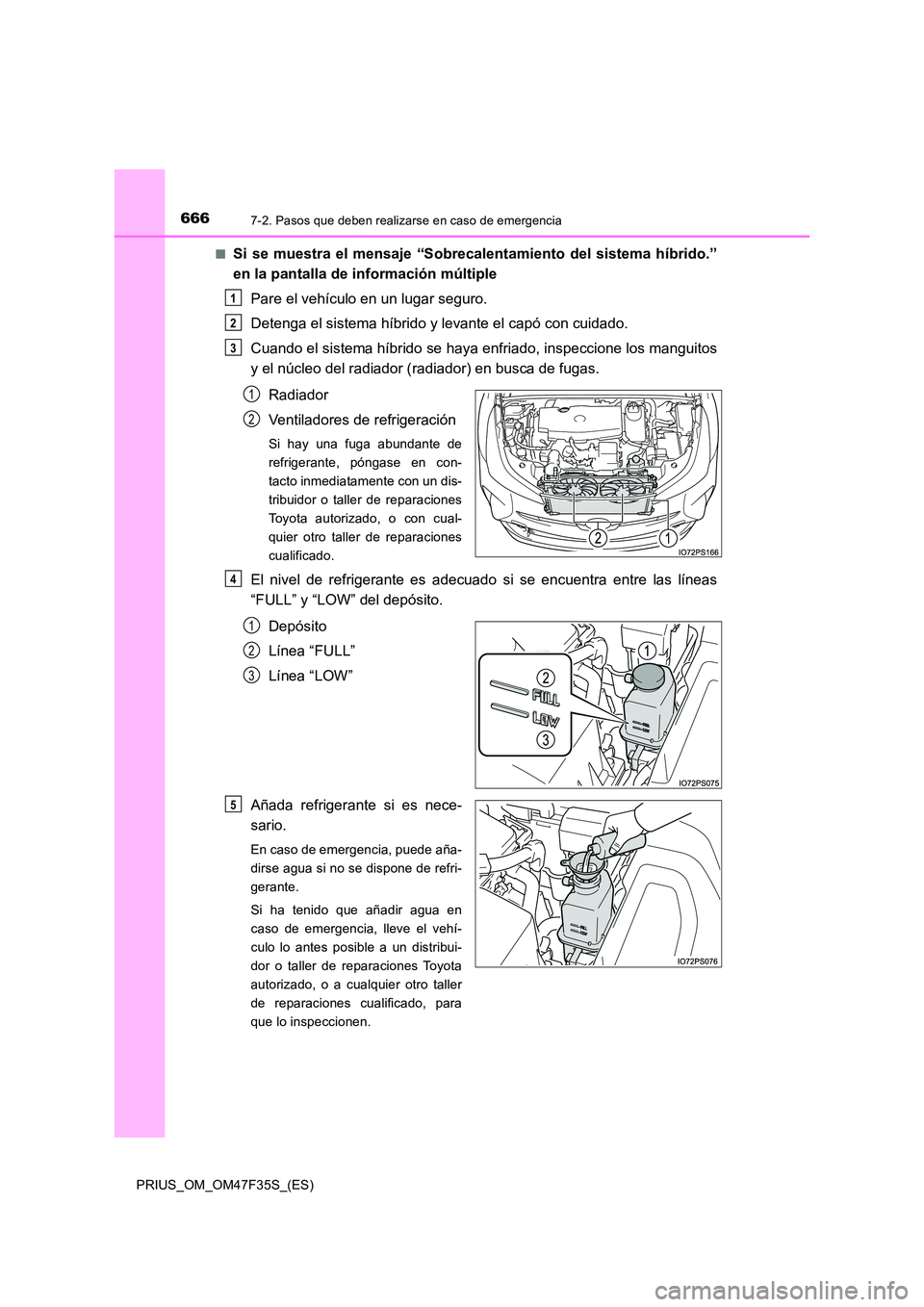 TOYOTA PRIUS 2023  Manual del propietario (in Spanish) 6667-2. Pasos que deben realizarse en caso de emergencia
PRIUS_OM_OM47F35S_(ES) 
■Si se muestra el mensaje “Sobrecalentamiento del sistema híbrido.” 
en la pantalla de información múltiple 
P