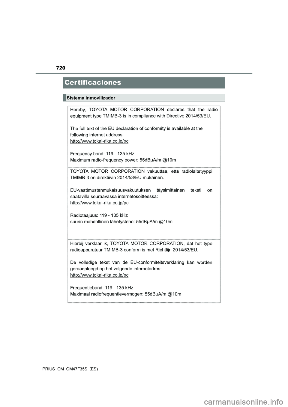 TOYOTA PRIUS 2023 Manual del propietario (in Spanish) 720
PRIUS_OM_OM47F35S_(ES)
Cer tificaciones
Sistema inmovilizador TOYOTA PRIUS 2023 Manual del propietario (in Spanish) 720
PRIUS_OM_OM47F35S_(ES)
Cer tificaciones
Sistema inmovilizador