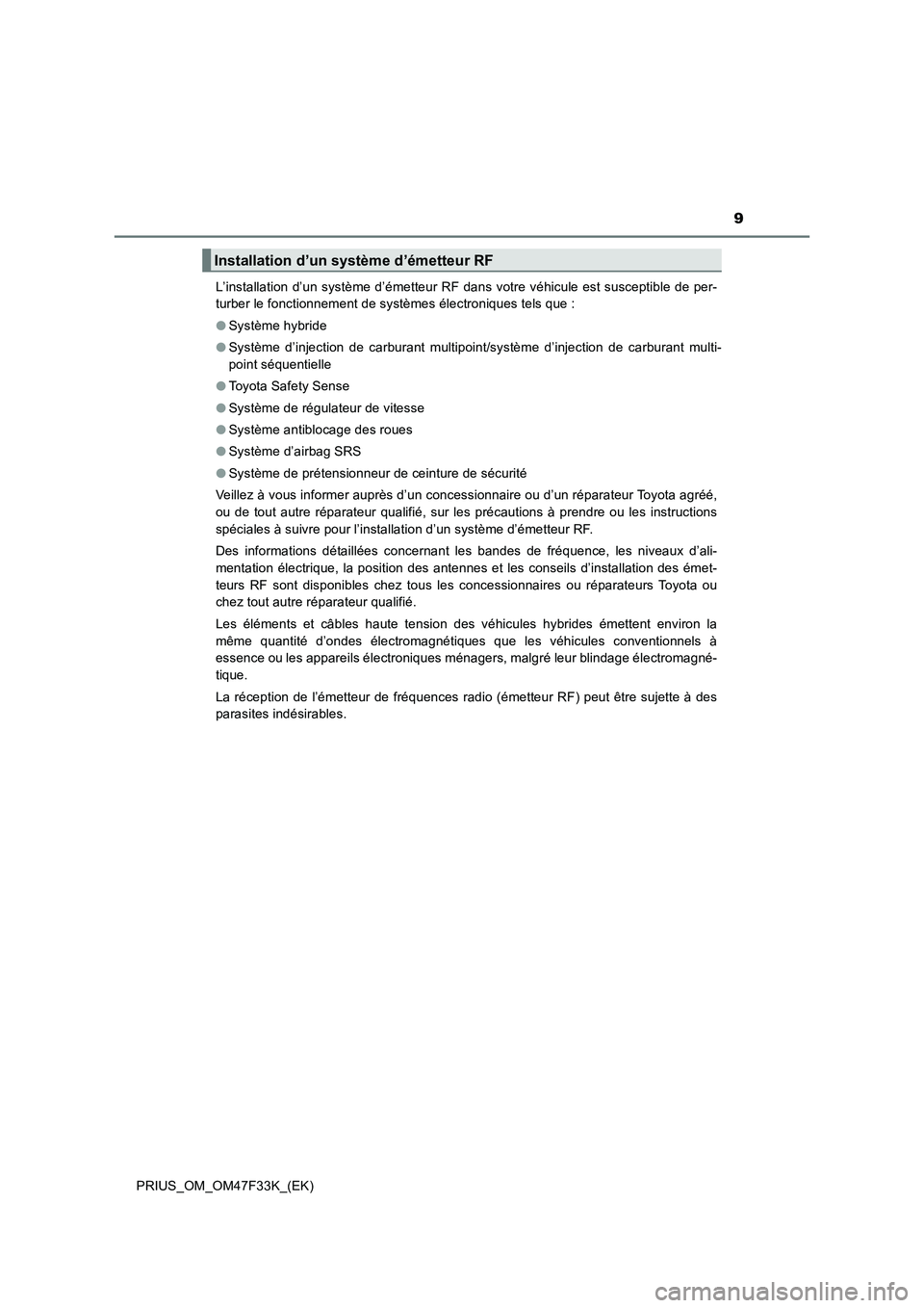 TOYOTA PRIUS 2023 Manuel du propriétaire (in French) 9
PRIUS_OM_OM47F33K_(EK)L’installation d’un système d’émetteur RF dans votre véhicule est susceptible de per-
turber le fonctionnement de systèmes électroniques tels que :
●Système hybri TOYOTA PRIUS 2023 Manuel du propriétaire (in French) 9
PRIUS_OM_OM47F33K_(EK)L’installation d’un système d’émetteur RF dans votre véhicule est susceptible de per-
turber le fonctionnement de systèmes électroniques tels que :
●Système hybri