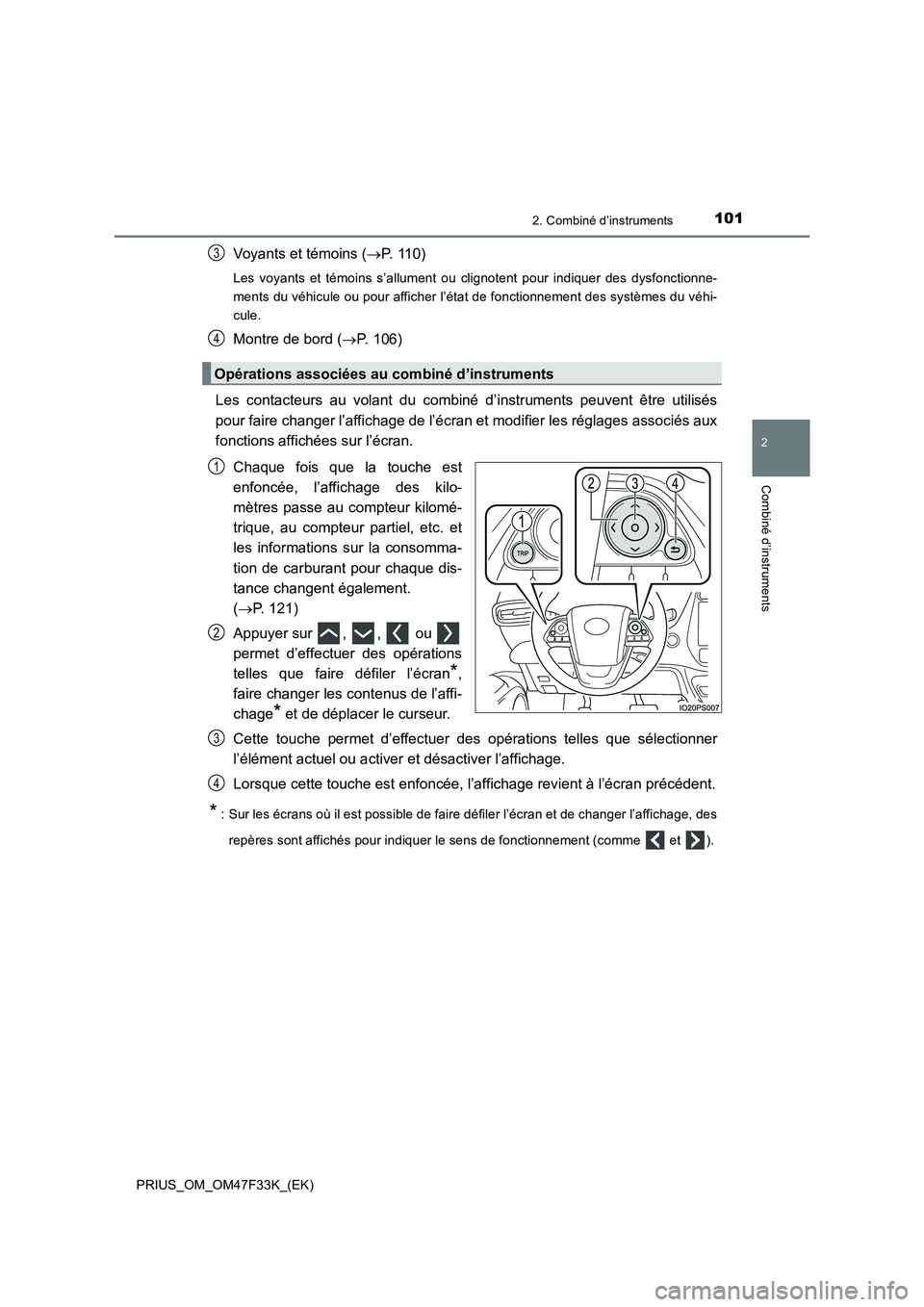 TOYOTA PRIUS 2023  Manuel du propriétaire (in French) 1012. Combiné d’instruments
2
Combiné d’instruments
PRIUS_OM_OM47F33K_(EK)
Voyants et témoins (P. 110)
Les voyants et témoins s’allument ou clignotent pour indiquer des dysfonctionne-
men