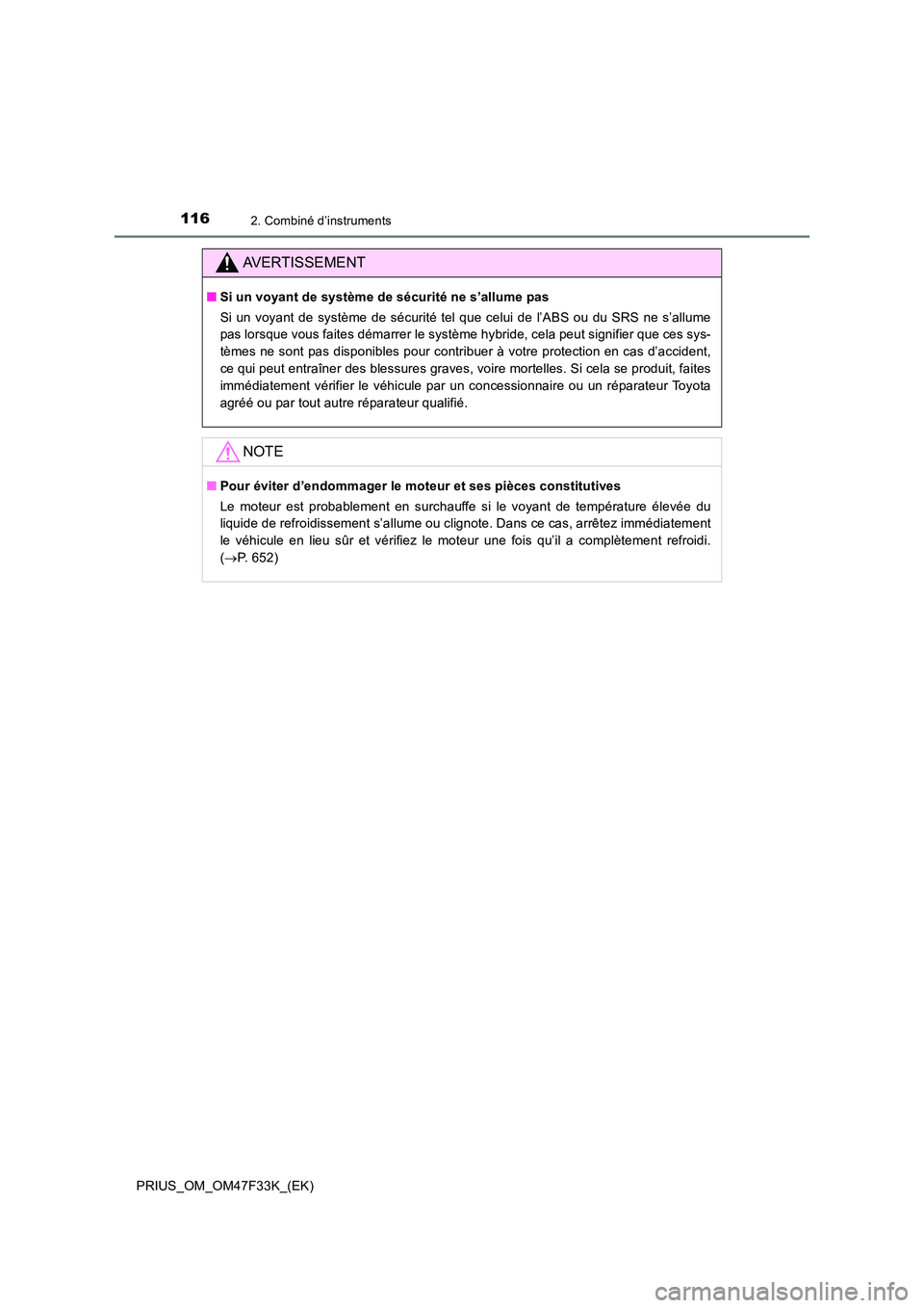 TOYOTA PRIUS 2023  Manuel du propriétaire (in French) 1162. Combiné d’instruments
PRIUS_OM_OM47F33K_(EK)
AVERTISSEMENT
■Si un voyant de système de sécurité ne s’allume pas 
Si un voyant de système de sécurité tel que celui de l’ABS ou du S