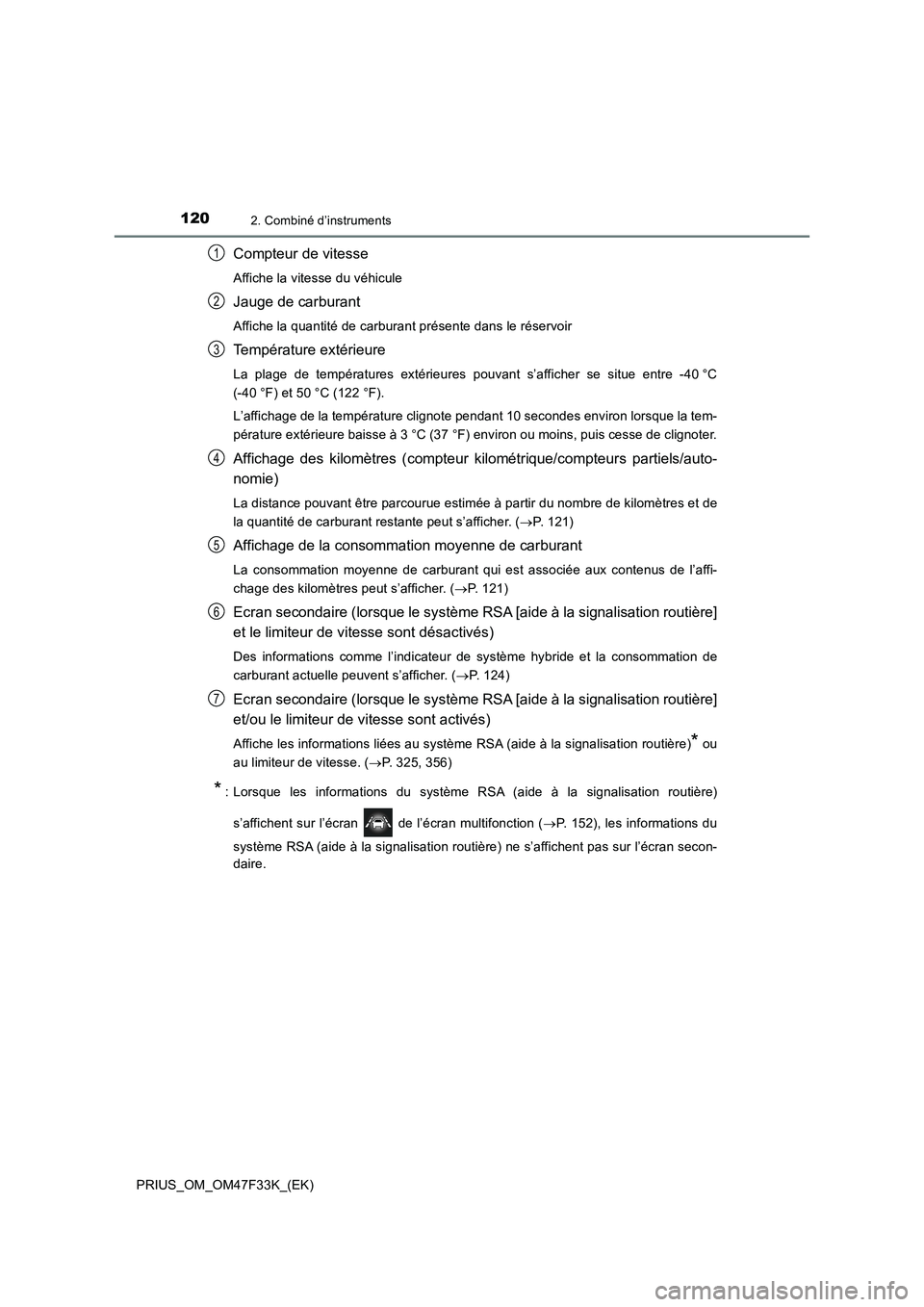 TOYOTA PRIUS 2023  Manuel du propriétaire (in French) 1202. Combiné d’instruments
PRIUS_OM_OM47F33K_(EK)
Compteur de vitesse
Affiche la vitesse du véhicule
Jauge de carburant
Affiche la quantité de carburant présente dans le réservoir
Température