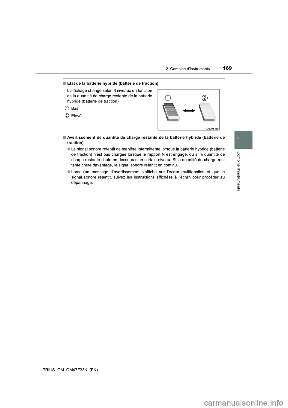 TOYOTA PRIUS 2023  Manuel du propriétaire (in French) 1692. Combiné d’instruments
2
Combiné d’instruments
PRIUS_OM_OM47F33K_(EK)
■Etat de la batterie hybride (batterie de traction)
■Avertissement de quantité de charge restante de la batterie h