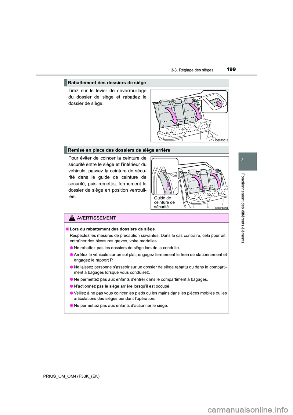 TOYOTA PRIUS 2023  Manuel du propriétaire (in French) 1993-3. Réglage des sièges
3
Fonctionnement des différents éléments
PRIUS_OM_OM47F33K_(EK)
Tirez sur le levier de déverrouillage 
du dossier de siège et rabattez le
dossier de siège. 
Pour év