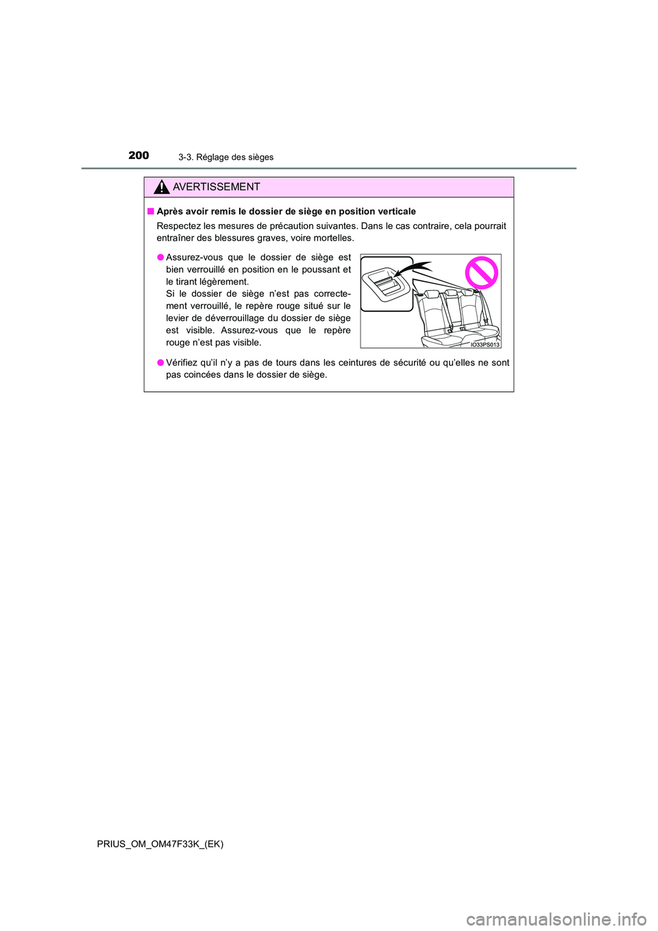 TOYOTA PRIUS 2023  Manuel du propriétaire (in French) 2003-3. Réglage des sièges
PRIUS_OM_OM47F33K_(EK)
AVERTISSEMENT
■Après avoir remis le dossier de siège en position verticale 
Respectez les mesures de précaution suivantes. Dans le cas contrair