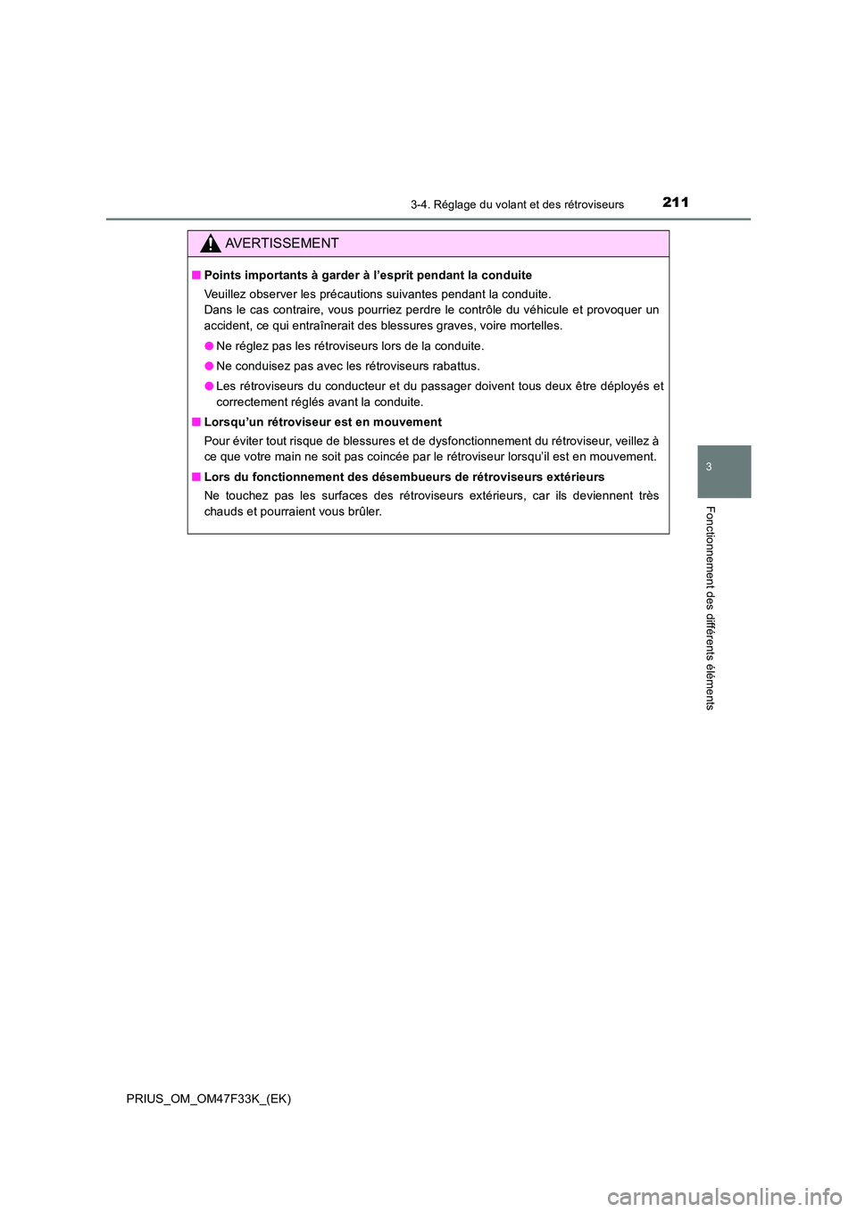 TOYOTA PRIUS 2023  Manuel du propriétaire (in French) 2113-4. Réglage du volant et des rétroviseurs
3
Fonctionnement des différents éléments
PRIUS_OM_OM47F33K_(EK)
AVERTISSEMENT
■Points importants à garder à l’esprit pendant la conduite 
Veuil