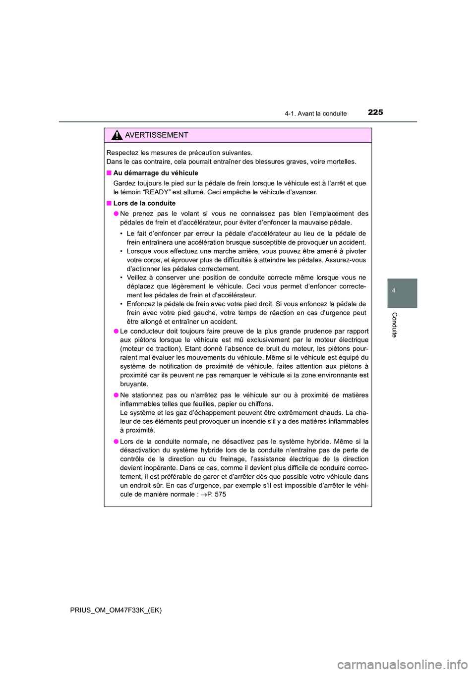 TOYOTA PRIUS 2023  Manuel du propriétaire (in French) 2254-1. Avant la conduite
4
Conduite
PRIUS_OM_OM47F33K_(EK)
AVERTISSEMENT
Respectez les mesures de précaution suivantes.  
Dans le cas contraire, cela pourrait entraîner des blessures graves, voire 