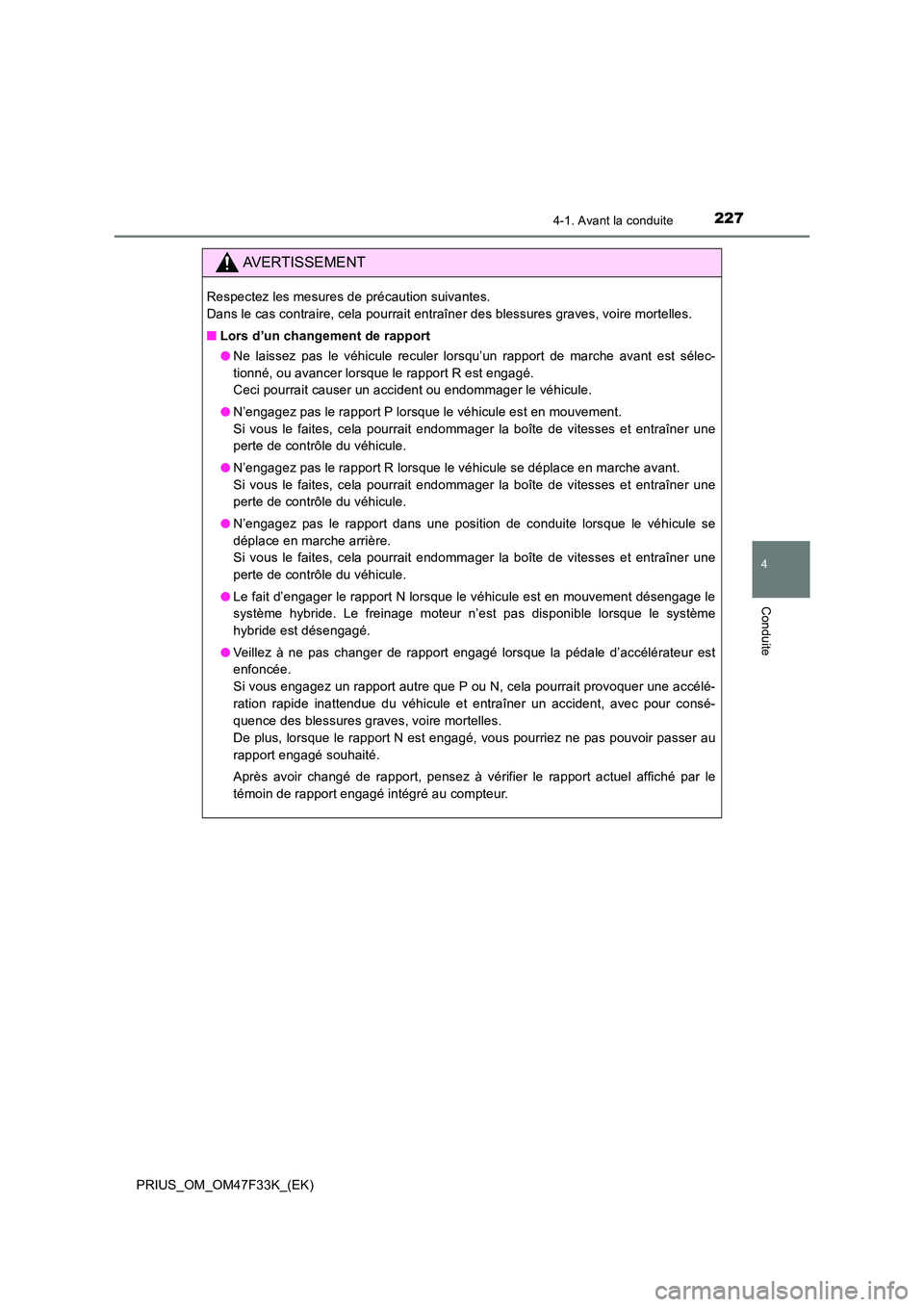 TOYOTA PRIUS 2023  Manuel du propriétaire (in French) 2274-1. Avant la conduite
4
Conduite
PRIUS_OM_OM47F33K_(EK)
AVERTISSEMENT
Respectez les mesures de précaution suivantes.  
Dans le cas contraire, cela pourrait entraîner des blessures graves, voire 