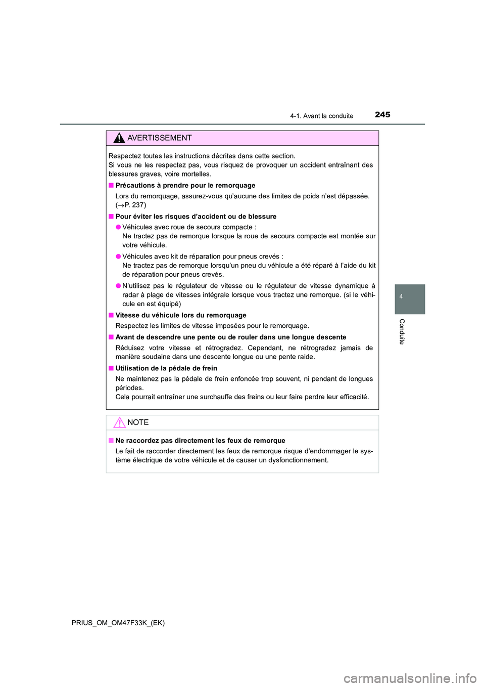 TOYOTA PRIUS 2023  Manuel du propriétaire (in French) 2454-1. Avant la conduite
4
Conduite
PRIUS_OM_OM47F33K_(EK)
AVERTISSEMENT
Respectez toutes les instructions décrites dans cette section.  
Si vous ne les respectez pas, vous risquez de provoquer un a