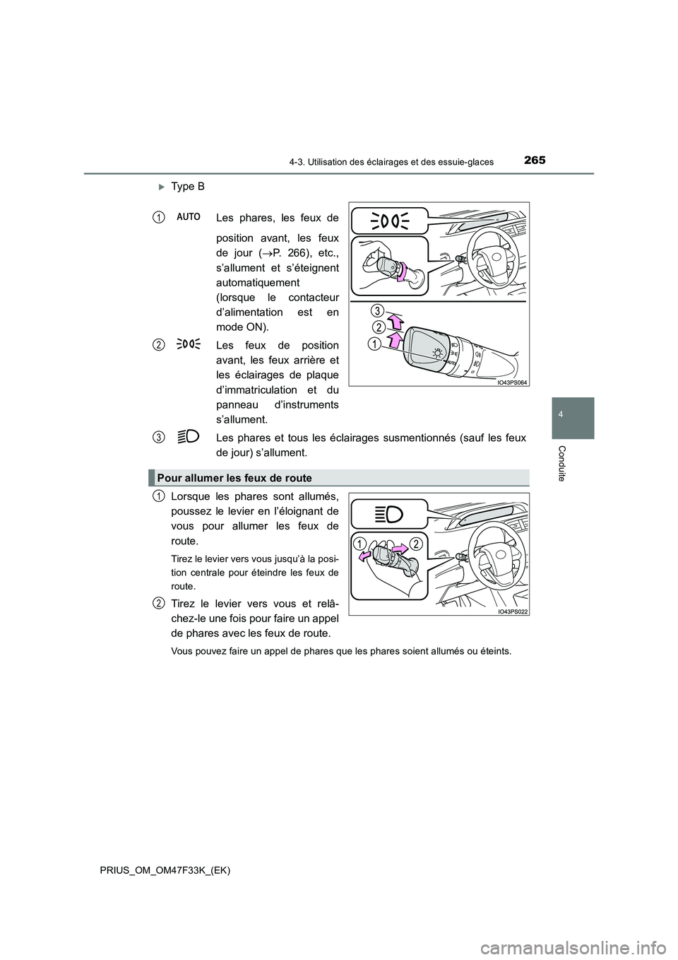 TOYOTA PRIUS 2023  Manuel du propriétaire (in French) 2654-3. Utilisation des éclairages et des essuie-glaces
4
Conduite
PRIUS_OM_OM47F33K_(EK)
Type B 
Les phares, les feux de 
position avant, les feux 
de jour ( P. 266), etc., 
s’allument et s