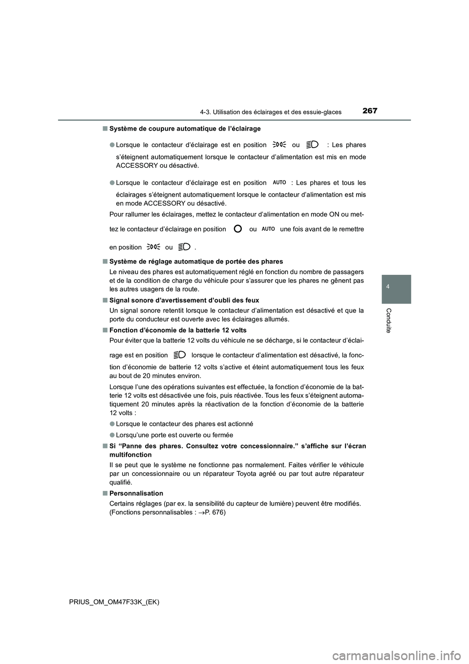 TOYOTA PRIUS 2023  Manuel du propriétaire (in French) 2674-3. Utilisation des éclairages et des essuie-glaces
4
Conduite
PRIUS_OM_OM47F33K_(EK) 
■ Système de coupure automatique de l’éclairage  
● Lorsque le contacteur d’éclairage est en posi
