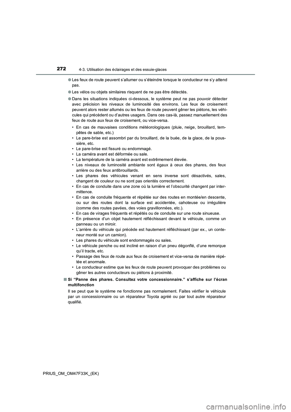 TOYOTA PRIUS 2023 Manuel du propriétaire (in French) 2724-3. Utilisation des éclairages et des essuie-glaces
PRIUS_OM_OM47F33K_(EK)●Les feux de route peuvent s’allumer ou s’éteindre lorsque le conducteur ne s’y attend
pas.
●Les vélos ou obj TOYOTA PRIUS 2023 Manuel du propriétaire (in French) 2724-3. Utilisation des éclairages et des essuie-glaces
PRIUS_OM_OM47F33K_(EK)●Les feux de route peuvent s’allumer ou s’éteindre lorsque le conducteur ne s’y attend
pas.
●Les vélos ou obj