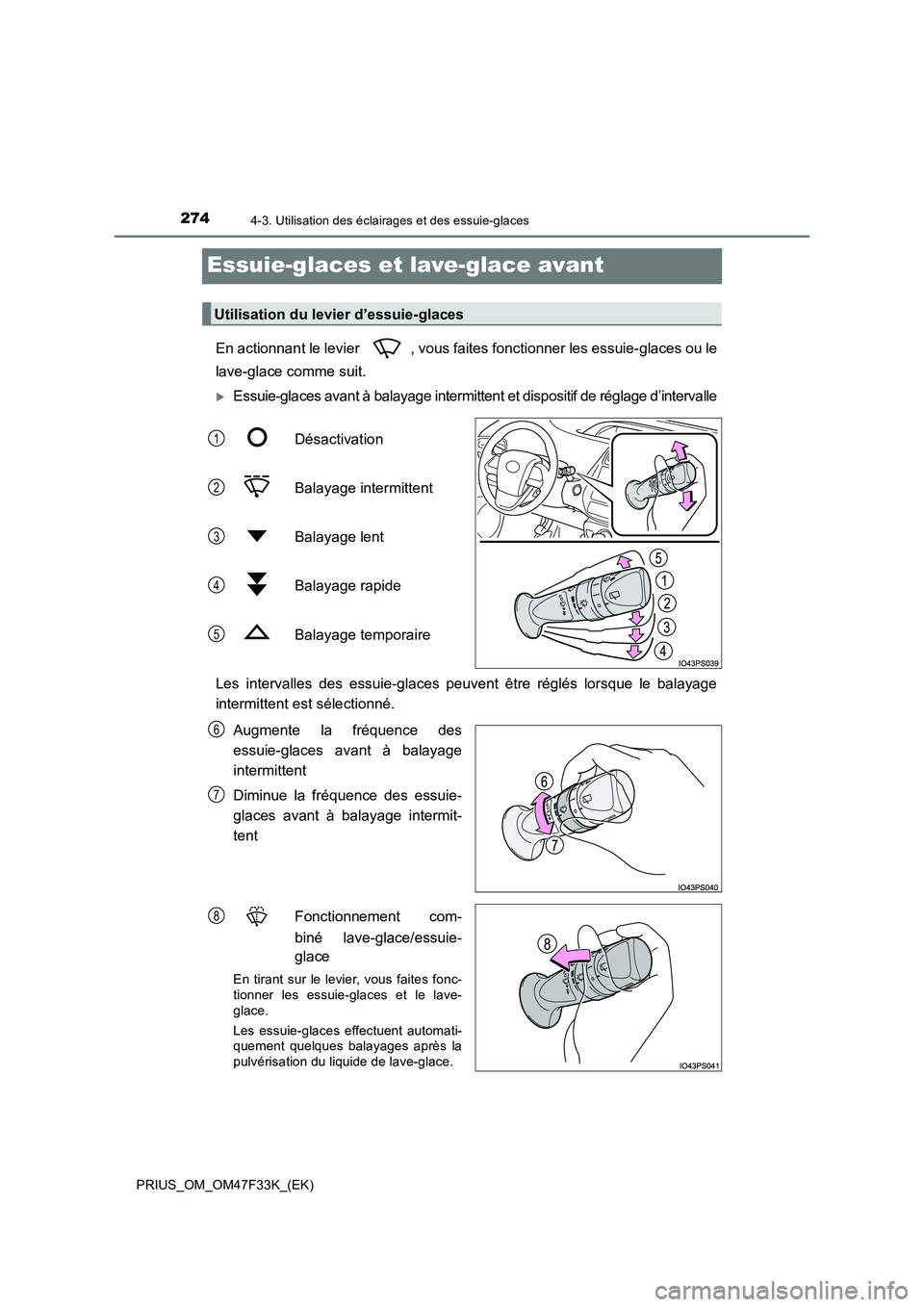 TOYOTA PRIUS 2023 Manuel du propriétaire (in French) 2744-3. Utilisation des éclairages et des essuie-glaces
PRIUS_OM_OM47F33K_(EK)
Essuie-glaces et lave-glace avant
En actionnant le levier , vous faites fonctionner les essuie-glaces ou le
lave-glace TOYOTA PRIUS 2023 Manuel du propriétaire (in French) 2744-3. Utilisation des éclairages et des essuie-glaces
PRIUS_OM_OM47F33K_(EK)
Essuie-glaces et lave-glace avant
En actionnant le levier , vous faites fonctionner les essuie-glaces ou le
lave-glace