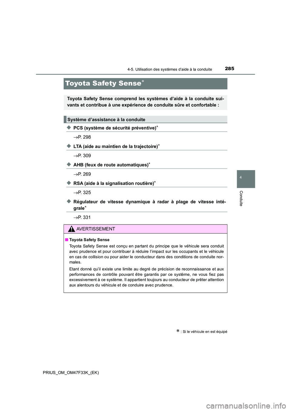TOYOTA PRIUS 2023 Manuel du propriétaire (in French) 285
4
4-5. Utilisation des systèmes d’aide à la conduite
Conduite
PRIUS_OM_OM47F33K_(EK)
Toyota Safety Sense
◆PCS (système de sécurité préventive)
P. 298
◆LTA (aide au maintien de TOYOTA PRIUS 2023 Manuel du propriétaire (in French) 285
4
4-5. Utilisation des systèmes d’aide à la conduite
Conduite
PRIUS_OM_OM47F33K_(EK)
Toyota Safety Sense
◆PCS (système de sécurité préventive)
P. 298
◆LTA (aide au maintien de