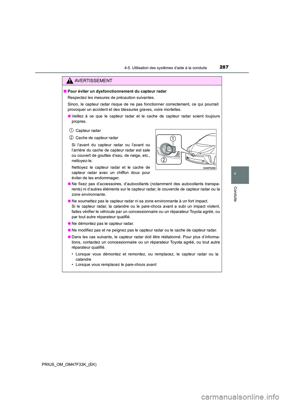 TOYOTA PRIUS 2023 Manuel du propriétaire (in French) 2874-5. Utilisation des systèmes d’aide à la conduite
4
Conduite
PRIUS_OM_OM47F33K_(EK)
AVERTISSEMENT
■Pour éviter un dysfonctionnement du capteur radar
Respectez les mesures de précaution su TOYOTA PRIUS 2023 Manuel du propriétaire (in French) 2874-5. Utilisation des systèmes d’aide à la conduite
4
Conduite
PRIUS_OM_OM47F33K_(EK)
AVERTISSEMENT
■Pour éviter un dysfonctionnement du capteur radar
Respectez les mesures de précaution su