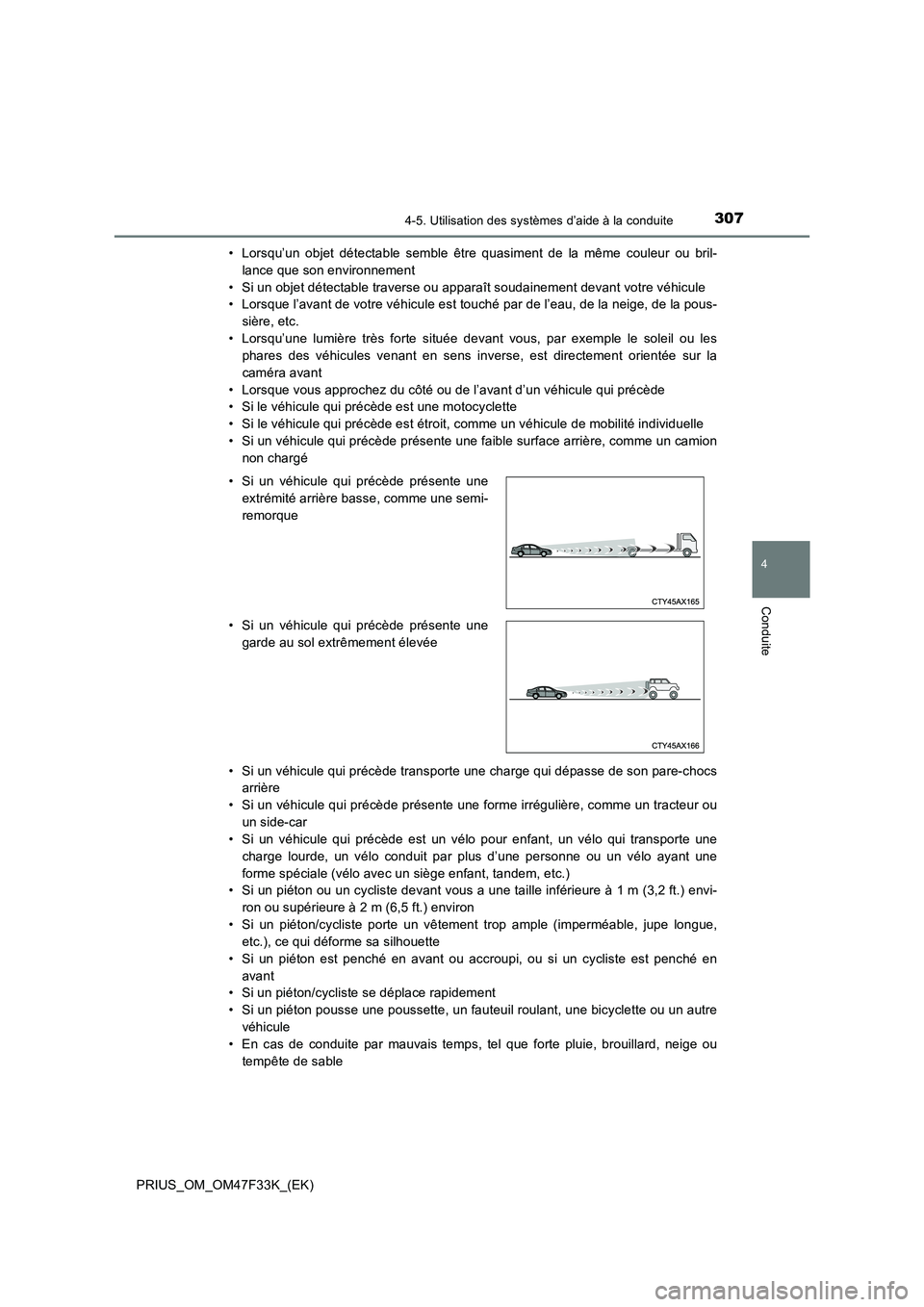 TOYOTA PRIUS 2023 Manuel du propriétaire (in French) 3074-5. Utilisation des systèmes d’aide à la conduite
4
Conduite
PRIUS_OM_OM47F33K_(EK)• Lorsqu’un objet détectable semble être quasiment de la même couleur ou bril-
lance que son environne TOYOTA PRIUS 2023 Manuel du propriétaire (in French) 3074-5. Utilisation des systèmes d’aide à la conduite
4
Conduite
PRIUS_OM_OM47F33K_(EK)• Lorsqu’un objet détectable semble être quasiment de la même couleur ou bril-
lance que son environne