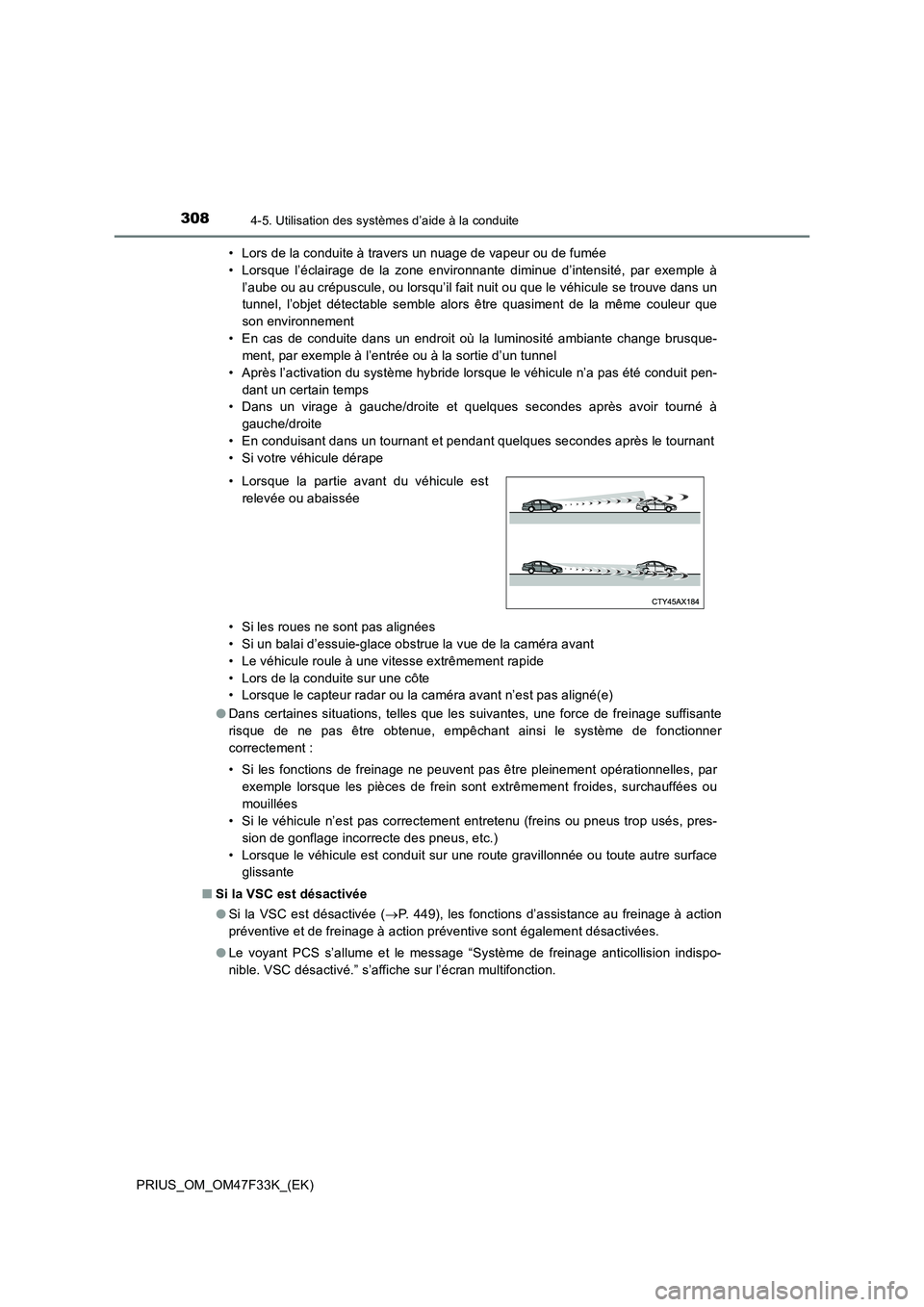 TOYOTA PRIUS 2023 Manuel du propriétaire (in French) 3084-5. Utilisation des systèmes d’aide à la conduite
PRIUS_OM_OM47F33K_(EK)• Lors de la conduite à travers un nuage de vapeur ou de fumée
• Lorsque l’éclairage de la zone environnante di TOYOTA PRIUS 2023 Manuel du propriétaire (in French) 3084-5. Utilisation des systèmes d’aide à la conduite
PRIUS_OM_OM47F33K_(EK)• Lors de la conduite à travers un nuage de vapeur ou de fumée
• Lorsque l’éclairage de la zone environnante di