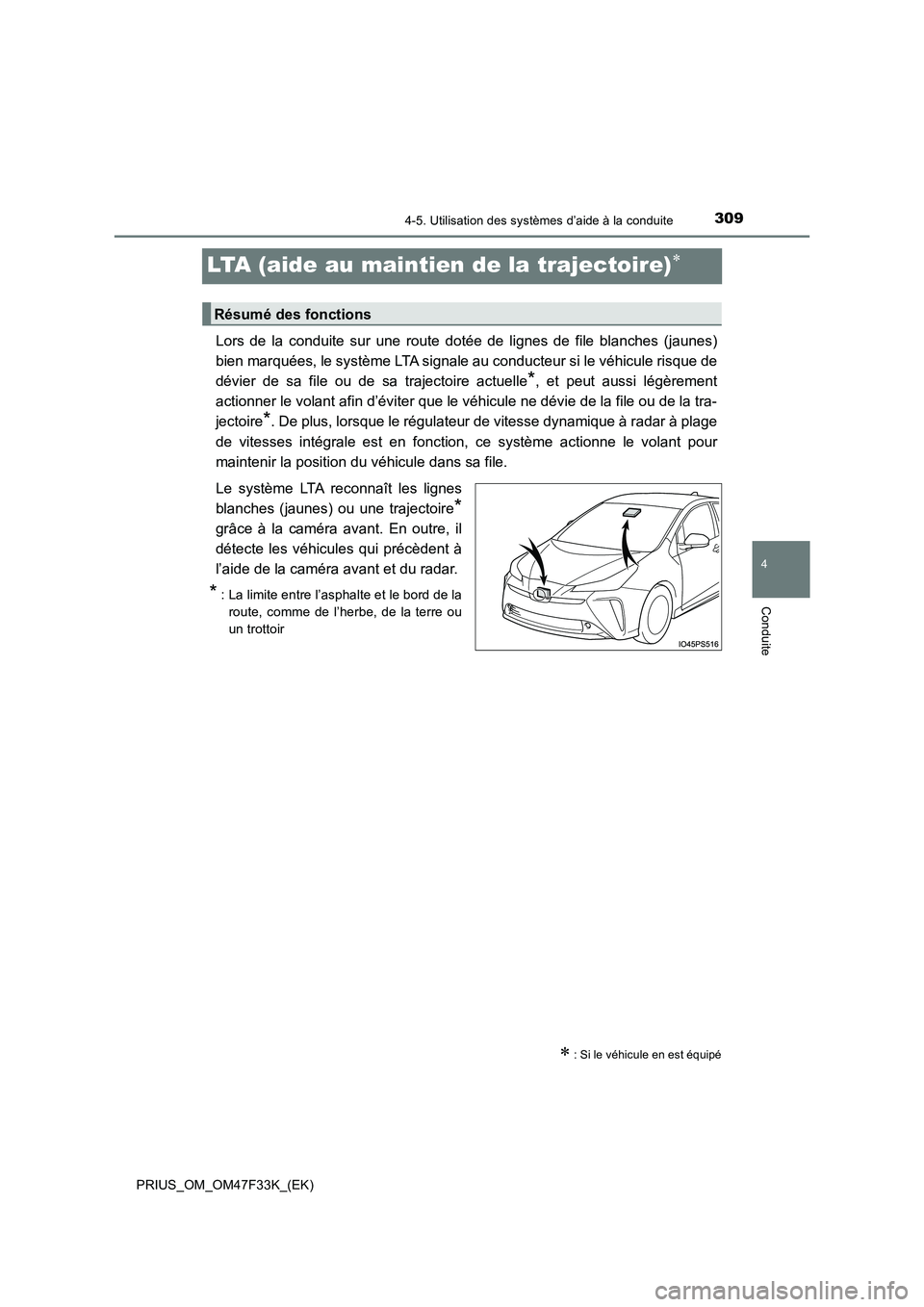 TOYOTA PRIUS 2023 Manuel du propriétaire (in French) 309
4
4-5. Utilisation des systèmes d’aide à la conduite
Conduite
PRIUS_OM_OM47F33K_(EK)
LTA (aide au maintien de la trajectoire)
Lors de la conduite sur une route dotée de lignes de file blan TOYOTA PRIUS 2023 Manuel du propriétaire (in French) 309
4
4-5. Utilisation des systèmes d’aide à la conduite
Conduite
PRIUS_OM_OM47F33K_(EK)
LTA (aide au maintien de la trajectoire)
Lors de la conduite sur une route dotée de lignes de file blan