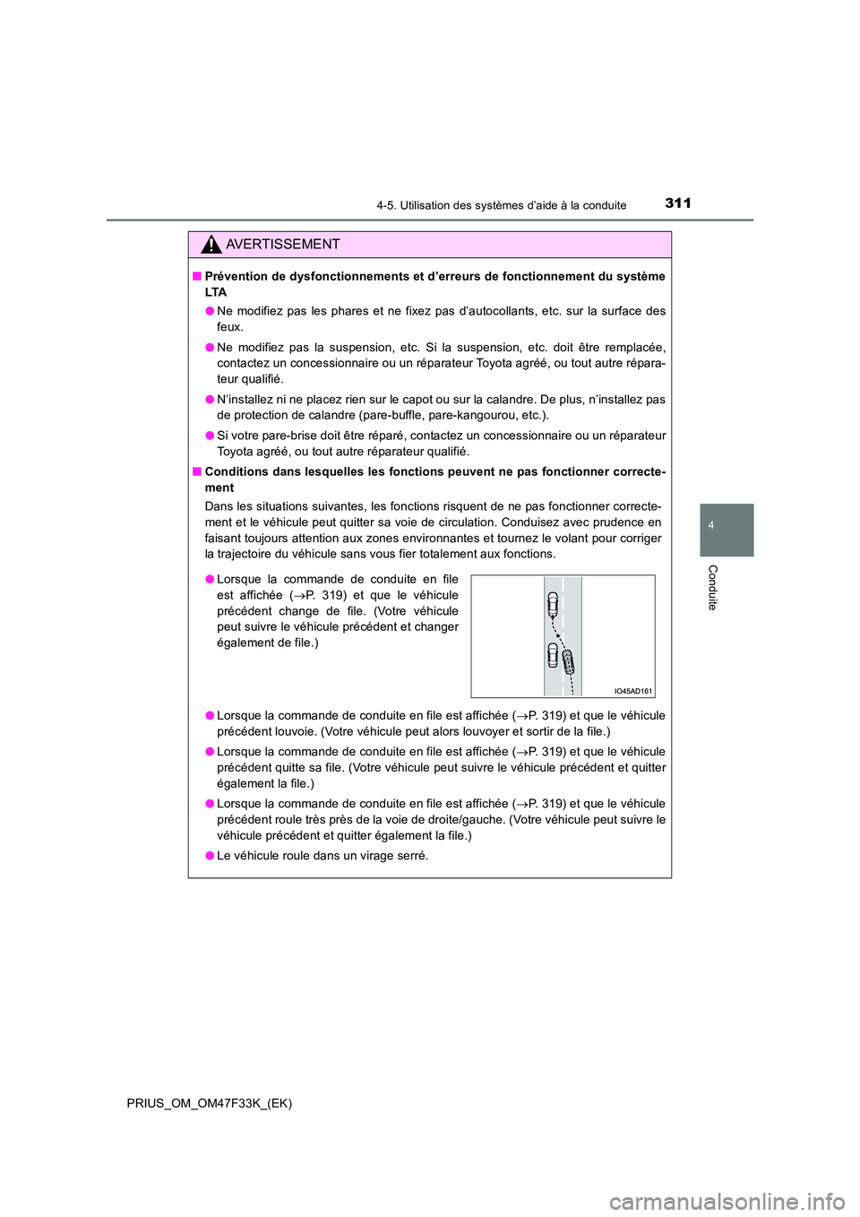 TOYOTA PRIUS 2023 Manuel du propriétaire (in French) 3114-5. Utilisation des systèmes d’aide à la conduite
4
Conduite
PRIUS_OM_OM47F33K_(EK)
AVERTISSEMENT
■Prévention de dysfonctionnements et d’erreurs de fonctionnement du système
LTA
● Ne TOYOTA PRIUS 2023 Manuel du propriétaire (in French) 3114-5. Utilisation des systèmes d’aide à la conduite
4
Conduite
PRIUS_OM_OM47F33K_(EK)
AVERTISSEMENT
■Prévention de dysfonctionnements et d’erreurs de fonctionnement du système
LTA
● Ne