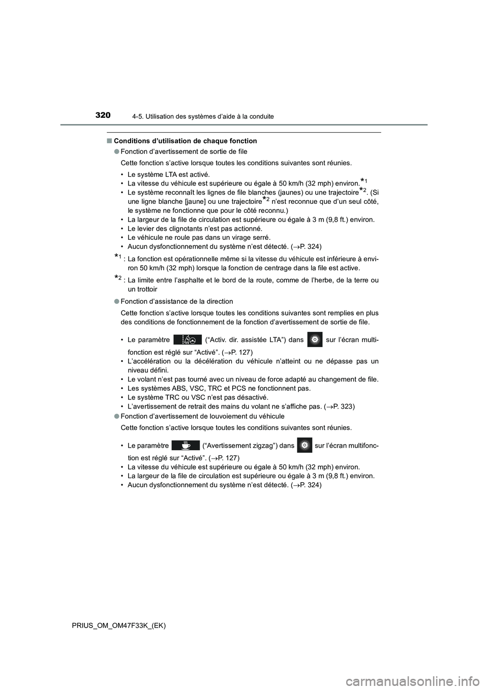 TOYOTA PRIUS 2023 Manuel du propriétaire (in French) 3204-5. Utilisation des systèmes d’aide à la conduite
PRIUS_OM_OM47F33K_(EK)
■Conditions d’utilisation de chaque fonction
●Fonction d’avertissement de sortie de file
Cette fonction s’act TOYOTA PRIUS 2023 Manuel du propriétaire (in French) 3204-5. Utilisation des systèmes d’aide à la conduite
PRIUS_OM_OM47F33K_(EK)
■Conditions d’utilisation de chaque fonction
●Fonction d’avertissement de sortie de file
Cette fonction s’act