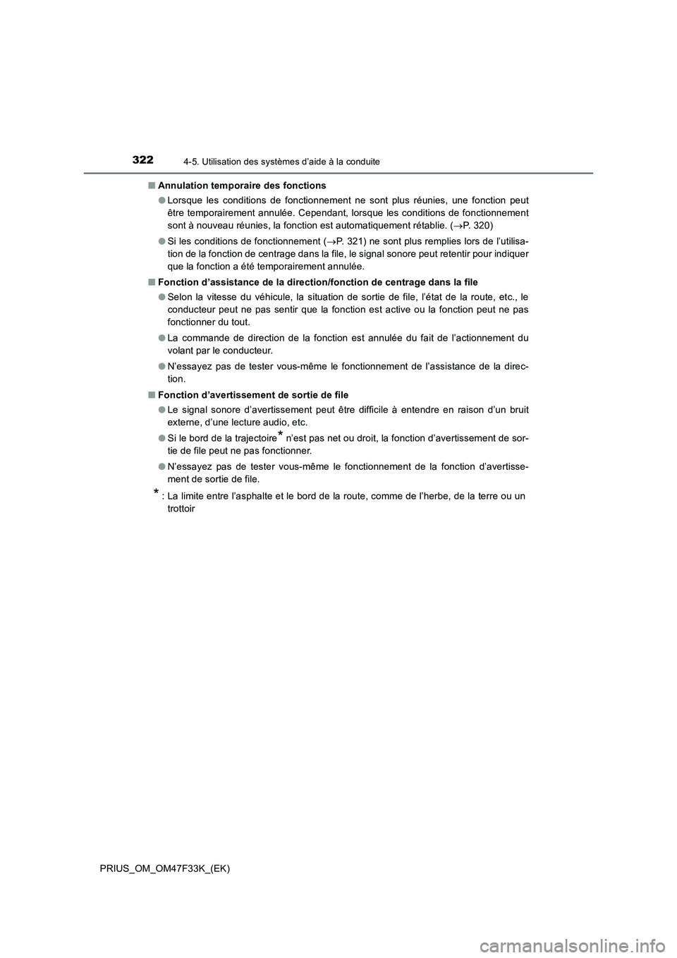 TOYOTA PRIUS 2023 Manuel du propriétaire (in French) 3224-5. Utilisation des systèmes d’aide à la conduite
PRIUS_OM_OM47F33K_(EK)■Annulation temporaire des fonctions
●Lorsque les conditions de fonctionnement ne sont plus réunies, une fonction p TOYOTA PRIUS 2023 Manuel du propriétaire (in French) 3224-5. Utilisation des systèmes d’aide à la conduite
PRIUS_OM_OM47F33K_(EK)■Annulation temporaire des fonctions
●Lorsque les conditions de fonctionnement ne sont plus réunies, une fonction p