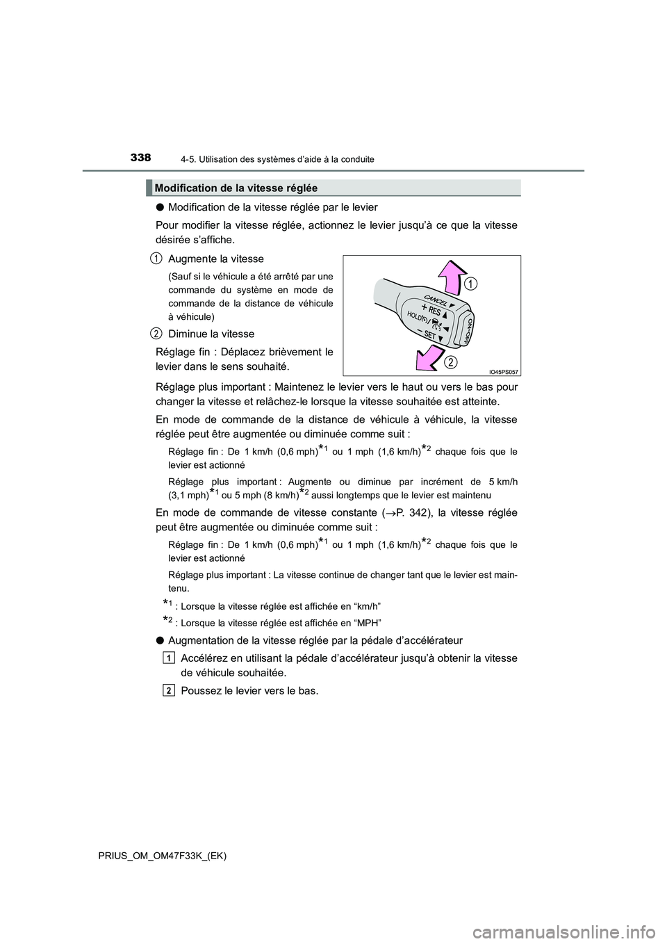 TOYOTA PRIUS 2023  Manuel du propriétaire (in French) 3384-5. Utilisation des systèmes d’aide à la conduite
PRIUS_OM_OM47F33K_(EK)
●Modification de la vitesse réglée par le levier
Pour modifier la vitesse réglée, actionnez le levier jusqu’à 