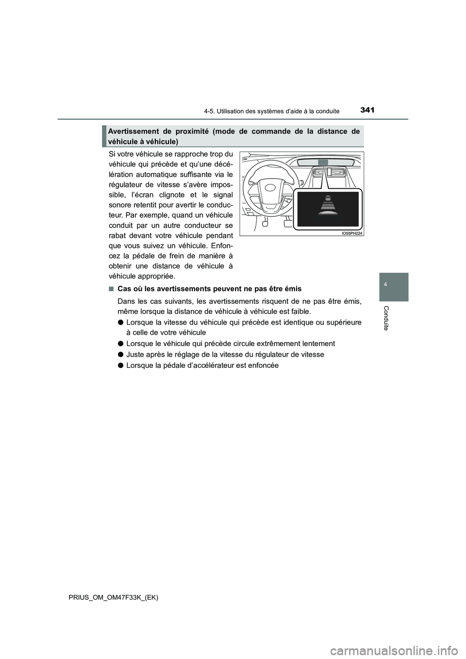 TOYOTA PRIUS 2023  Manuel du propriétaire (in French) 3414-5. Utilisation des systèmes d’aide à la conduite
4
Conduite
PRIUS_OM_OM47F33K_(EK)
Si votre véhicule se rapproche trop du
véhicule qui précède et qu’une décé-
lération automatique su