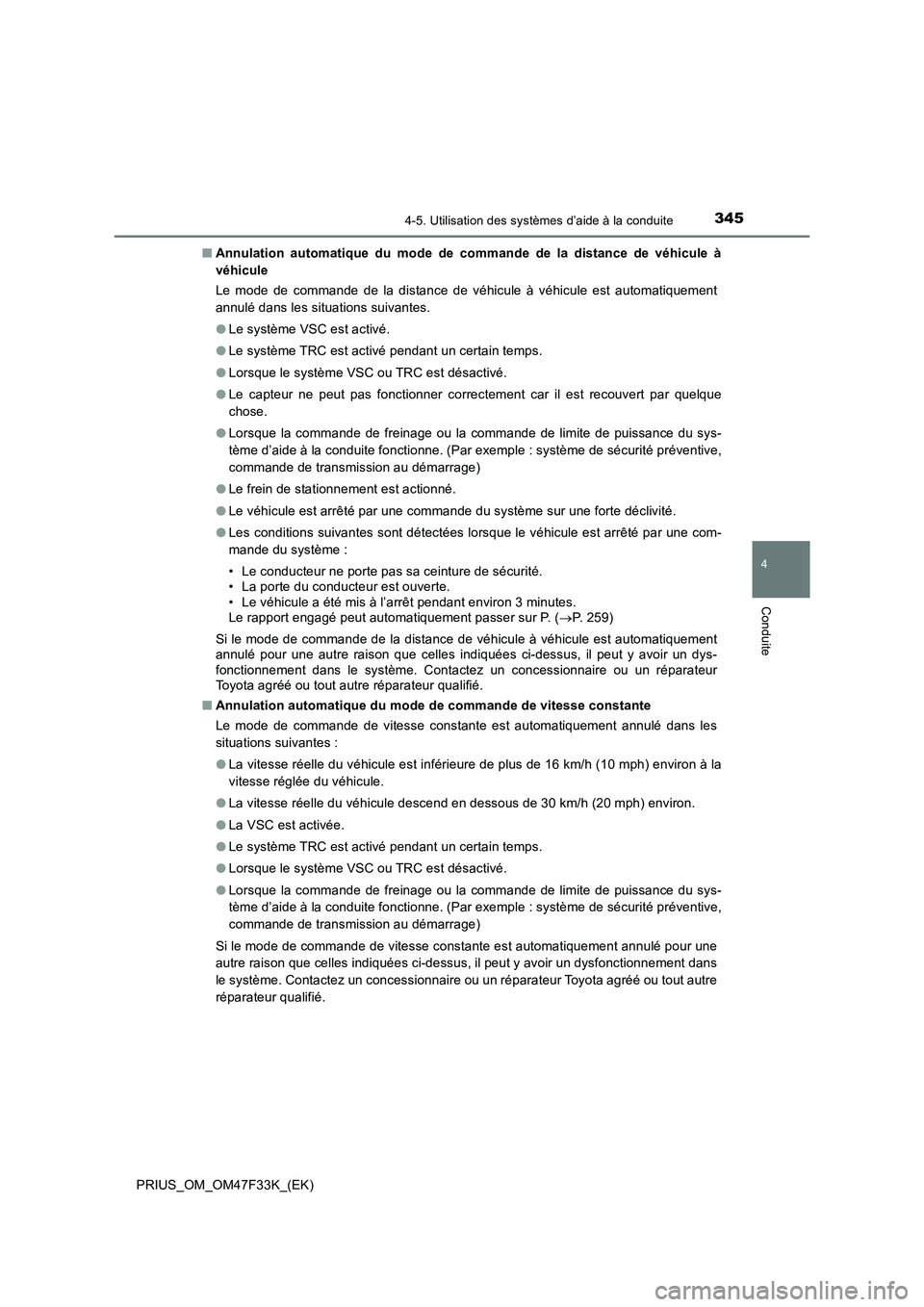 TOYOTA PRIUS 2023 Manuel du propriétaire (in French) 3454-5. Utilisation des systèmes d’aide à la conduite
4
Conduite
PRIUS_OM_OM47F33K_(EK)■Annulation automatique du mode de commande de la distance de véhicule à
véhicule
Le mode de commande de TOYOTA PRIUS 2023 Manuel du propriétaire (in French) 3454-5. Utilisation des systèmes d’aide à la conduite
4
Conduite
PRIUS_OM_OM47F33K_(EK)■Annulation automatique du mode de commande de la distance de véhicule à
véhicule
Le mode de commande de